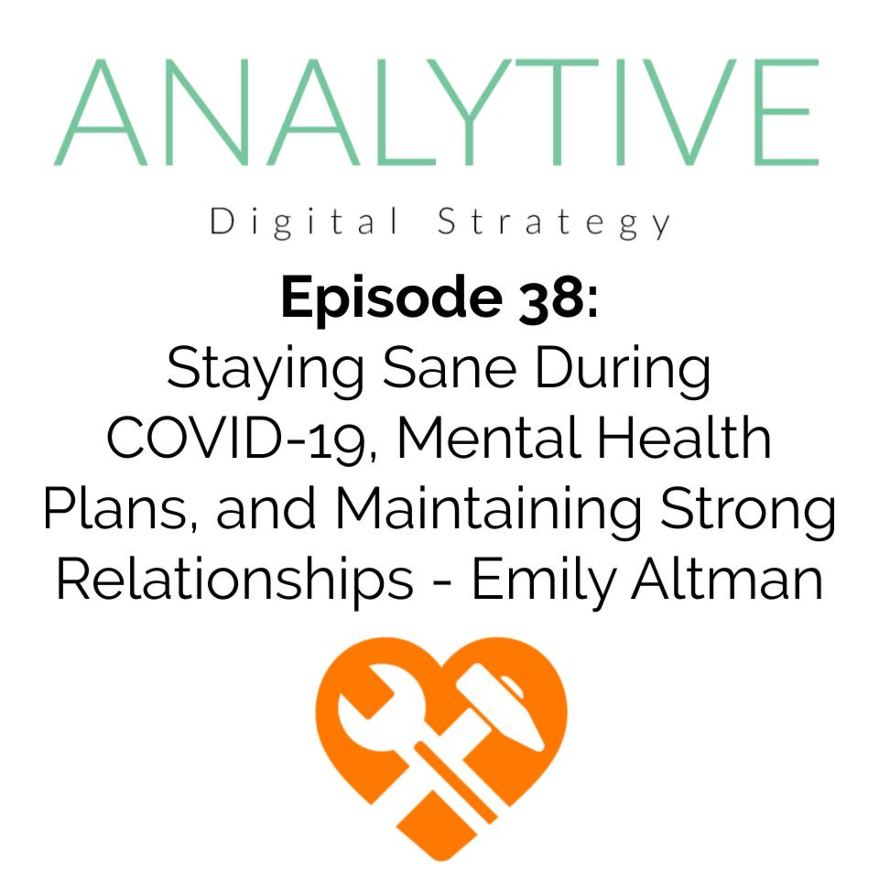 Staying Sane During COVID-19, Mental Health Plans, and Maintaining Strong Relationships - Emily Altman - The Analytive Podcast
