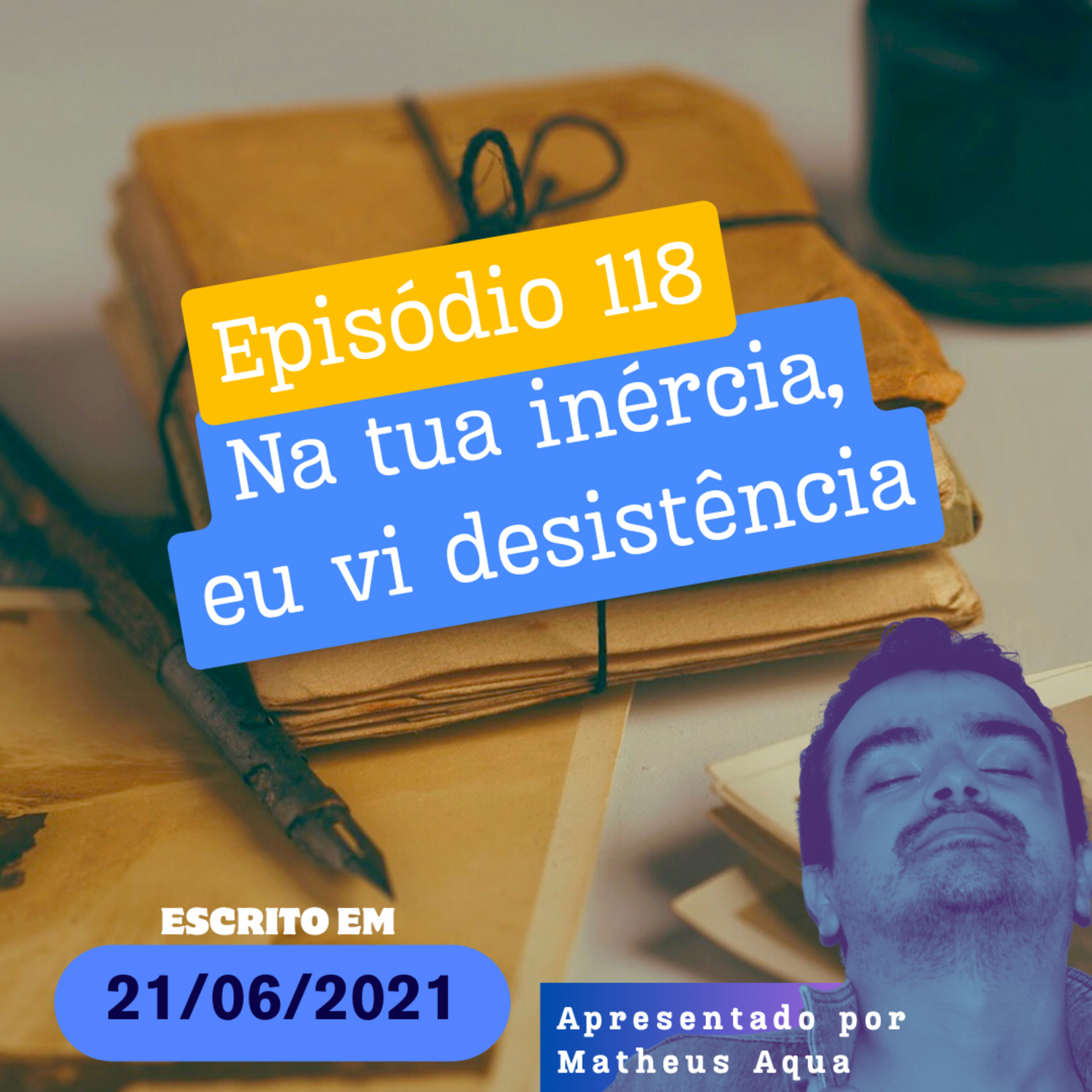 21/06 - Na tua inércia, vi desistência episode artwork