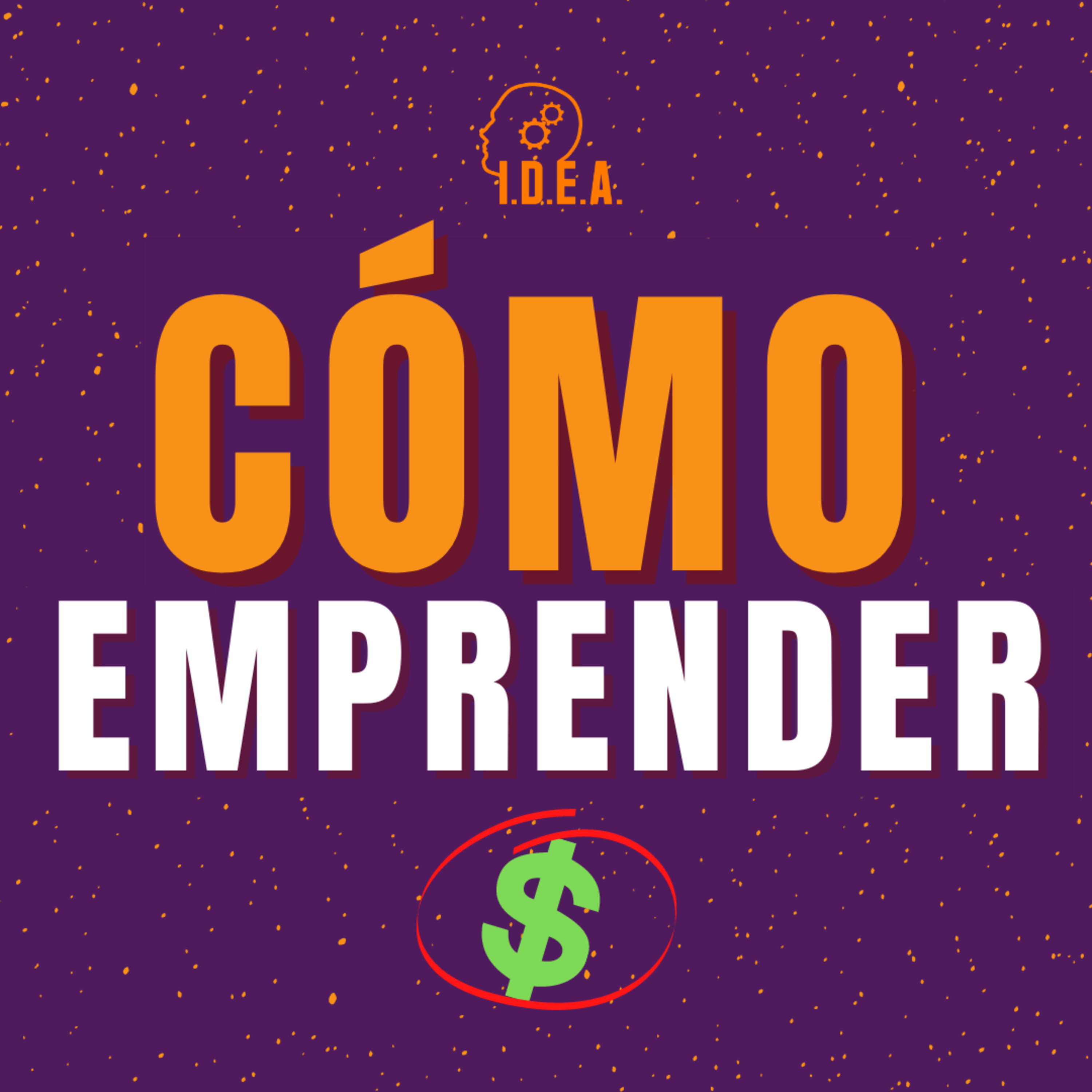 🟠🟣 Qué NECESITAS saber para EMPRENDER 🟣 IDEA Podcast