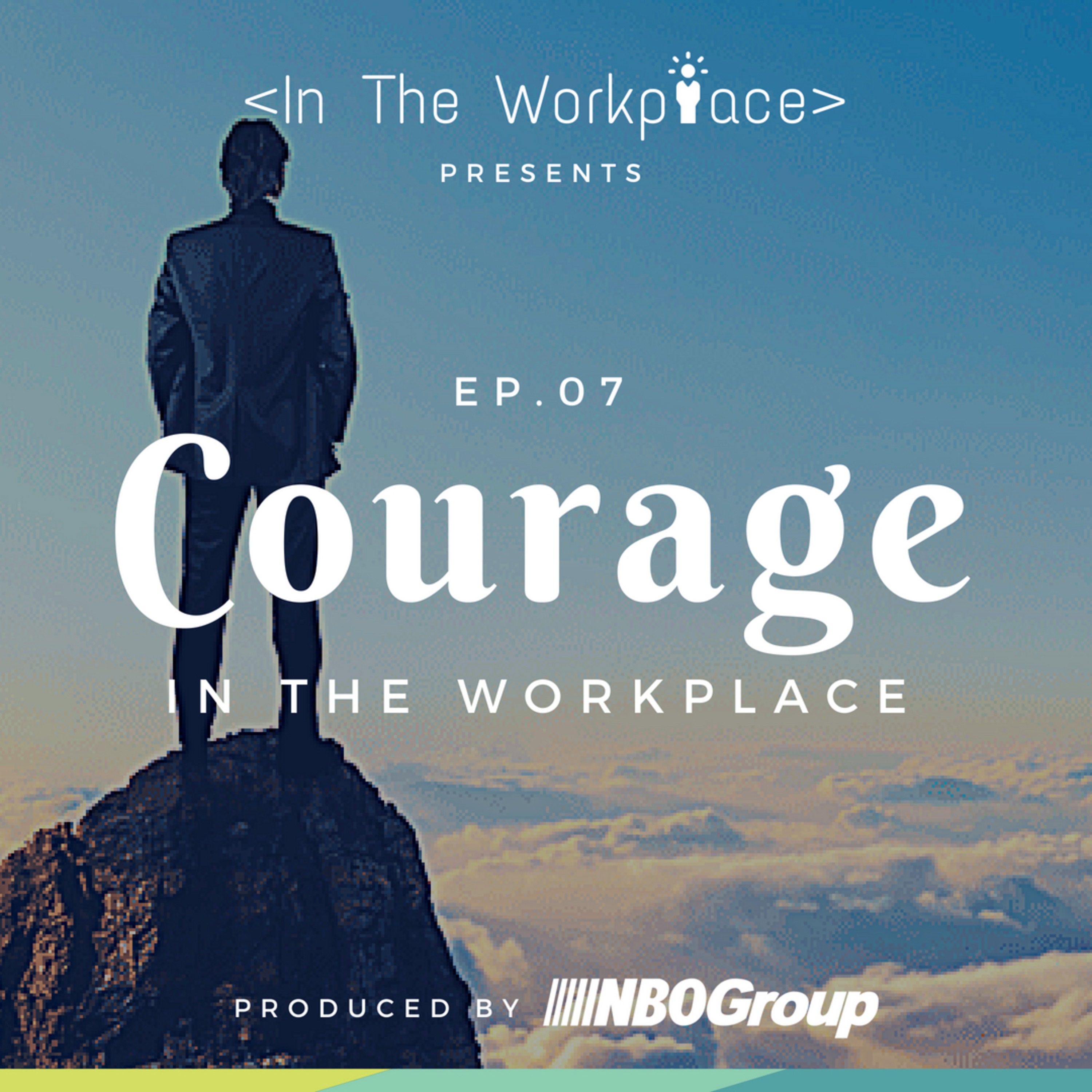 Ep 7 - Courage in the Workplace episode artwork
