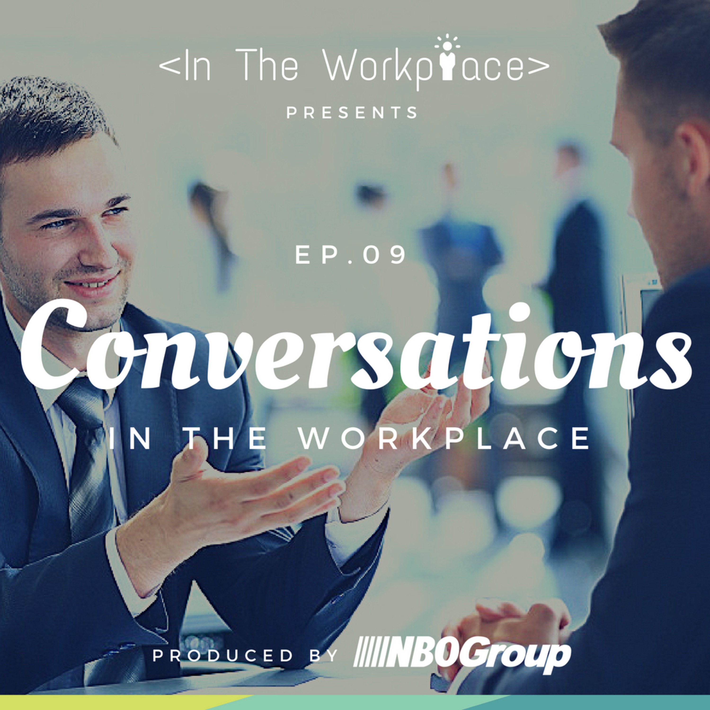 Ep 9 - Conversations in the Workplace episode artwork