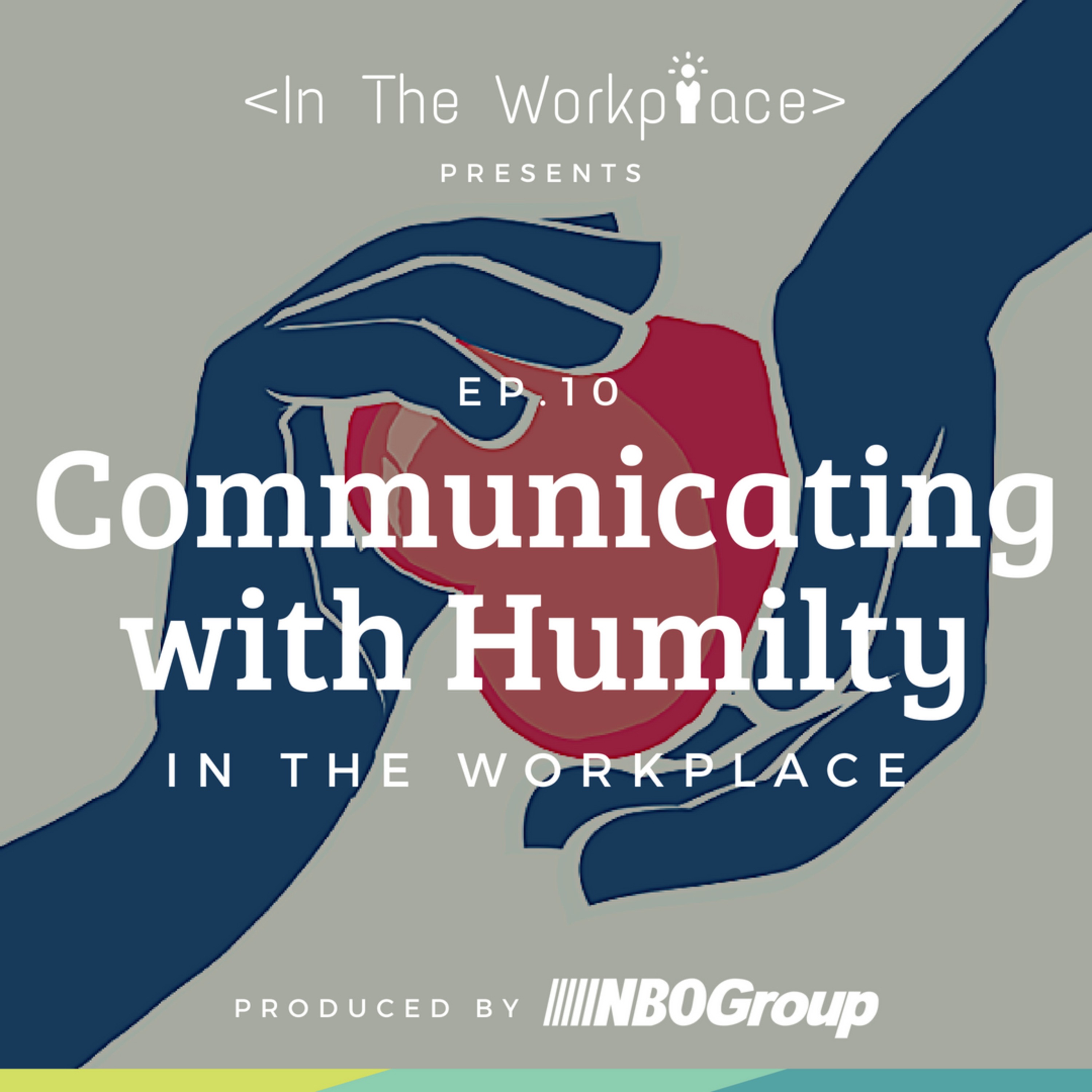 Ep 10 - Communicating with Humility in the Workplace episode artwork