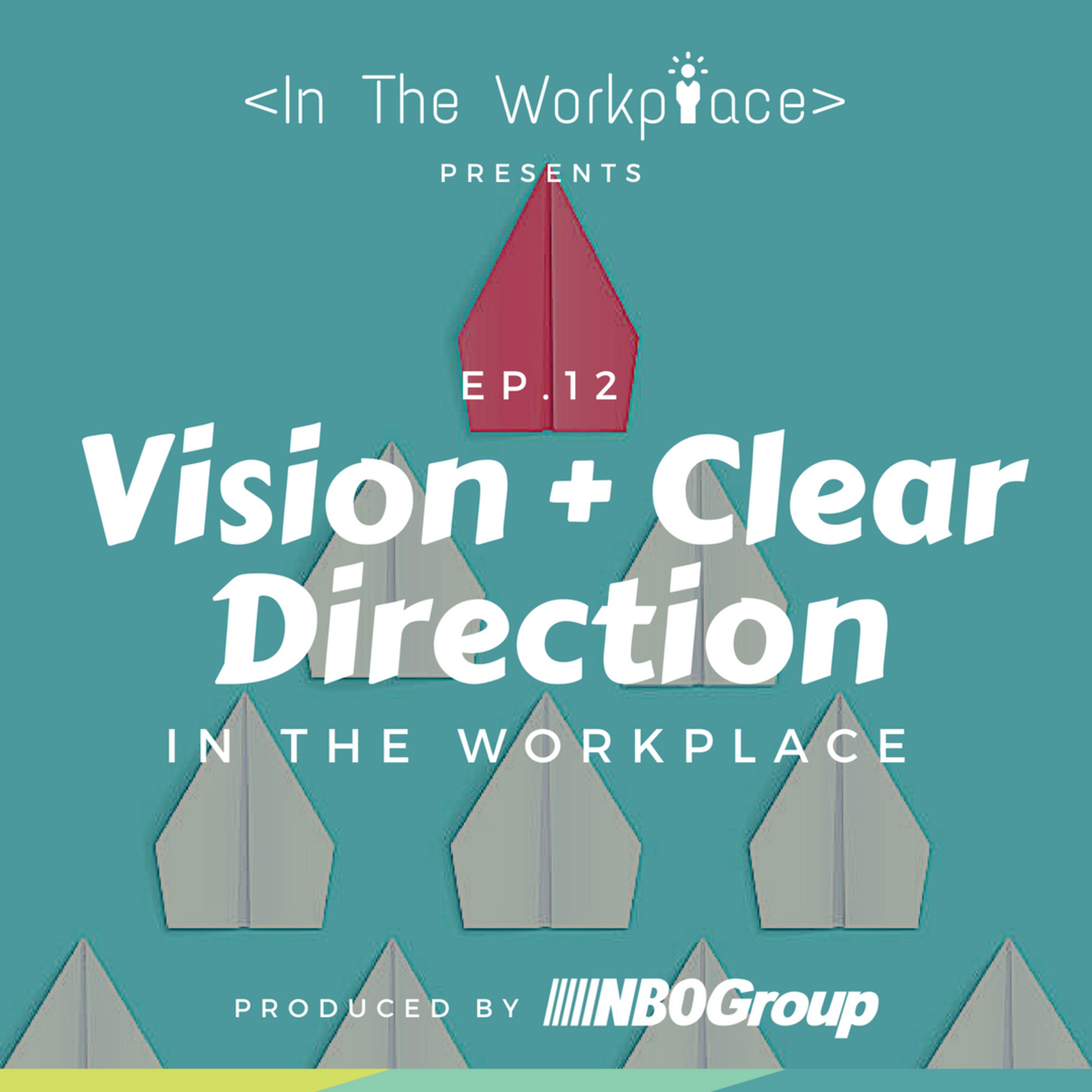 Ep 12 - Vision + Clear Direction in the Workplace episode artwork