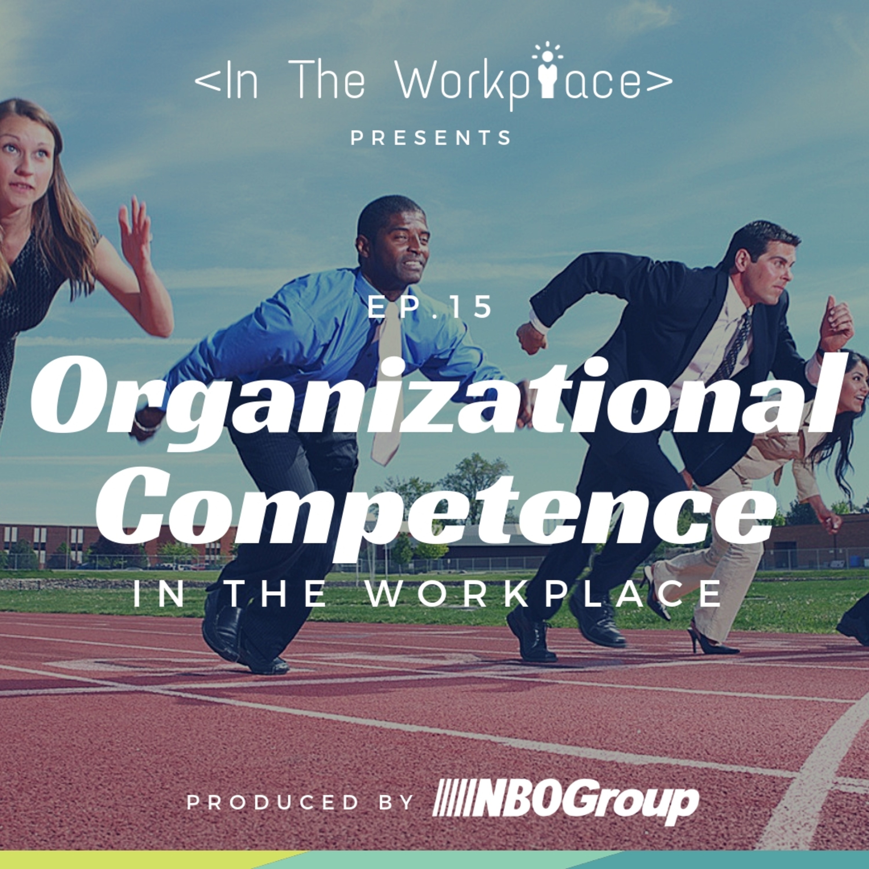 Ep 15 - Organizational Competence in the Workplace episode artwork