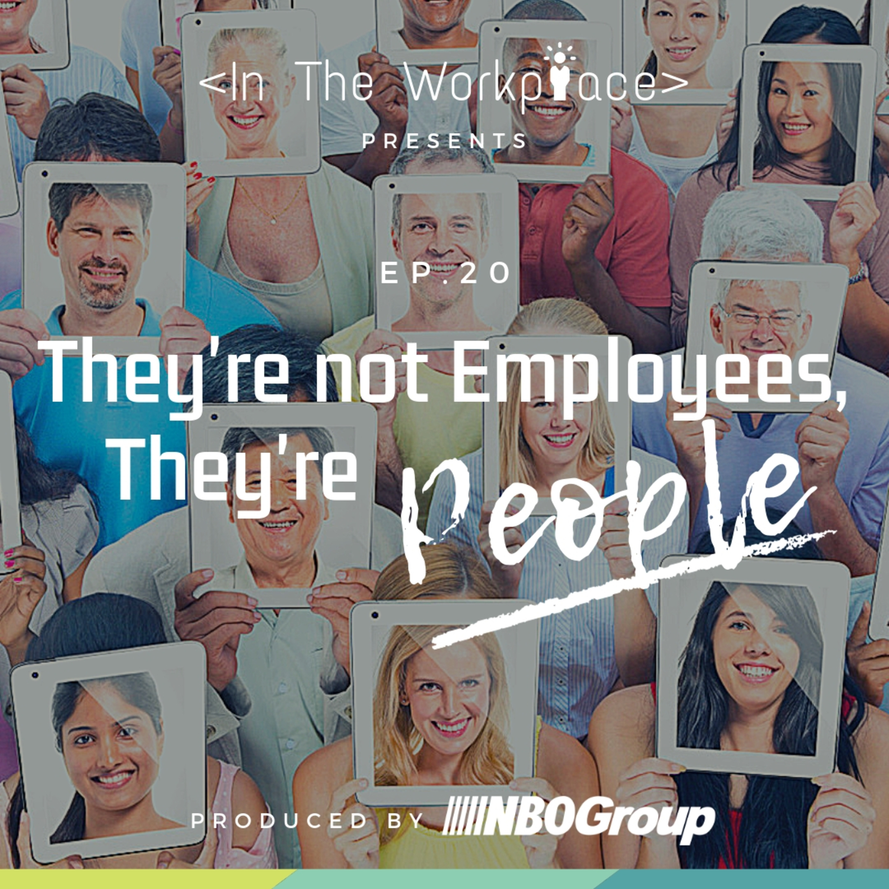 Ep 20 - They're Not Employees, They're People