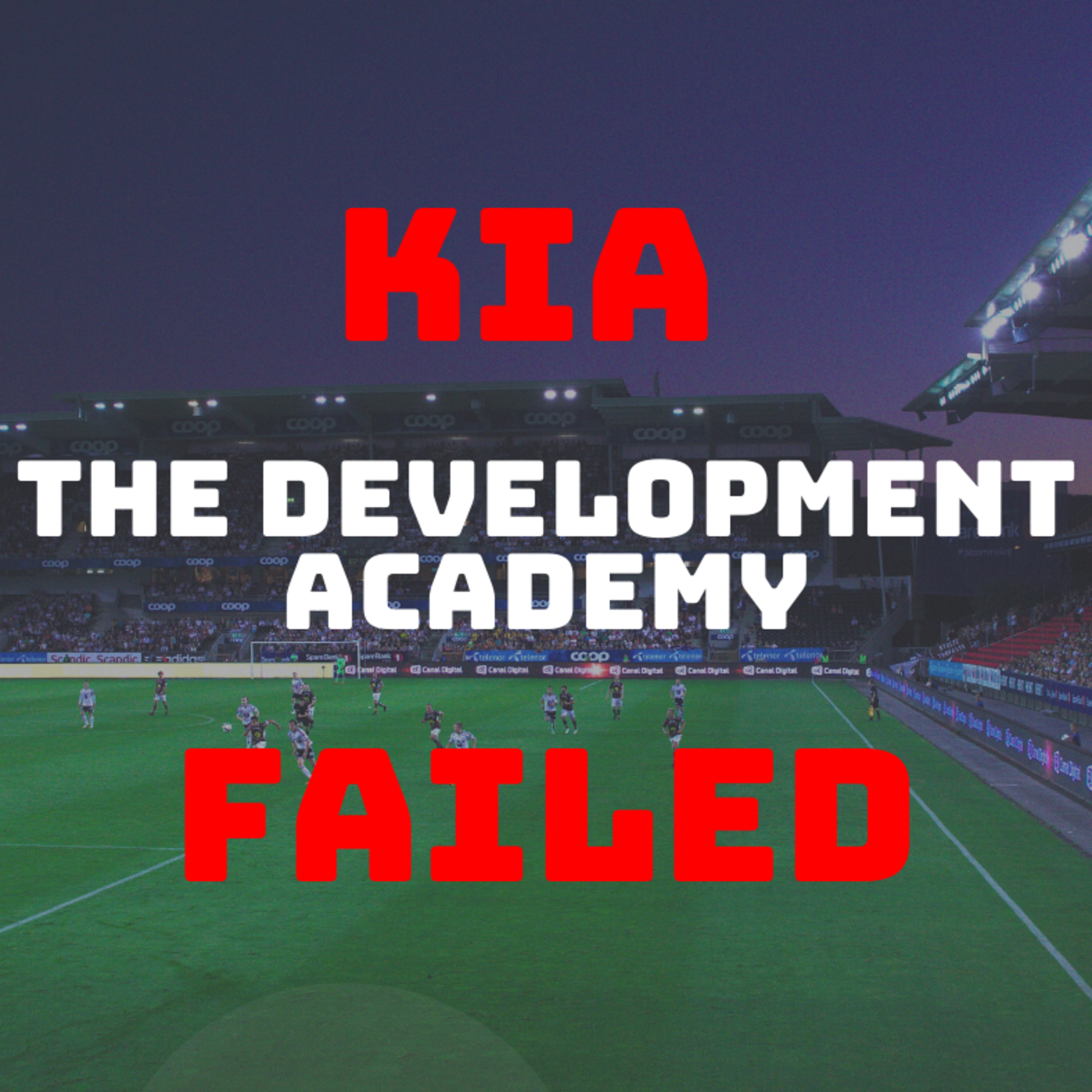 KIA - The Development Academy (DA) Failed episode artwork