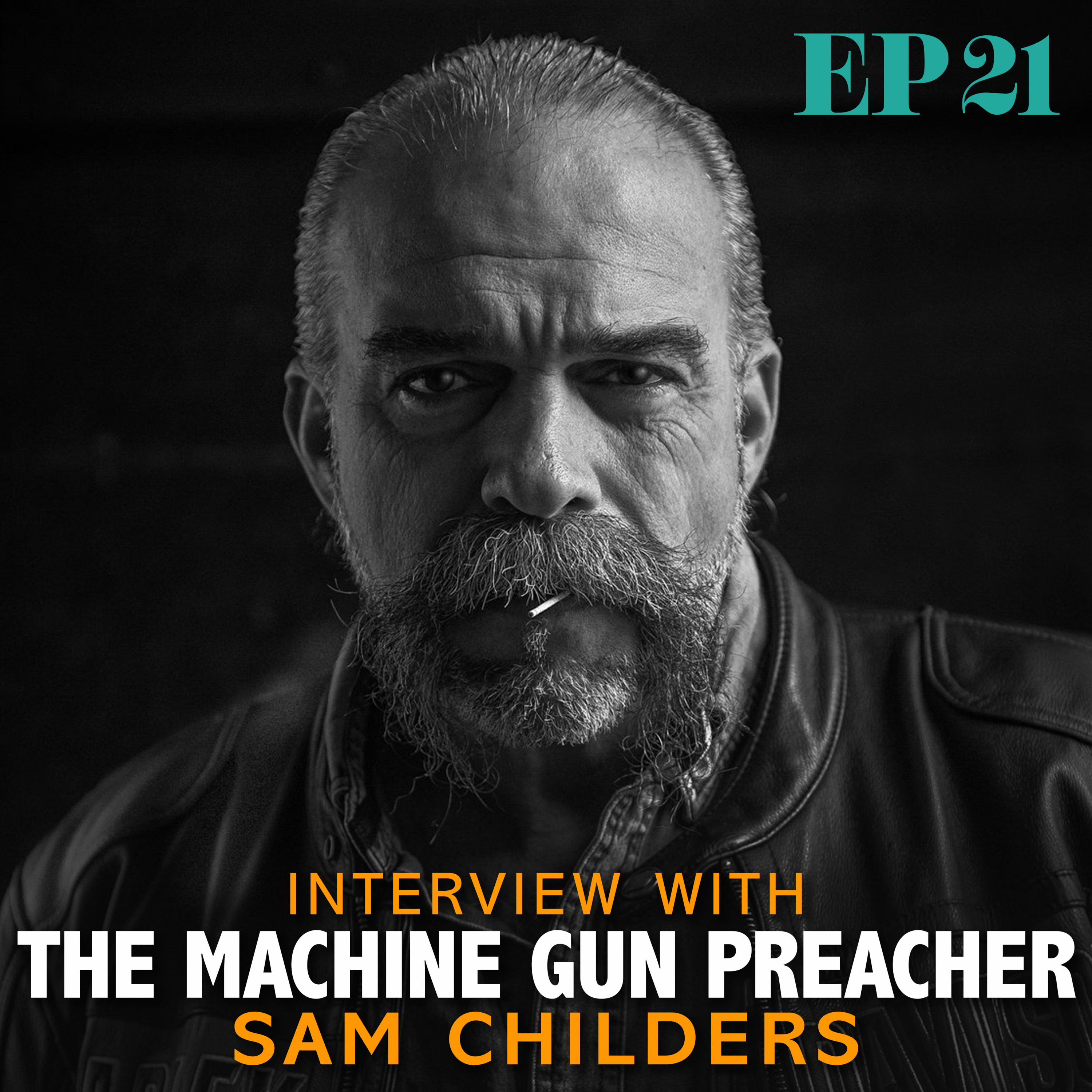 Ep. 21: Interview with The Machine Gun Preacher - Sam Childers