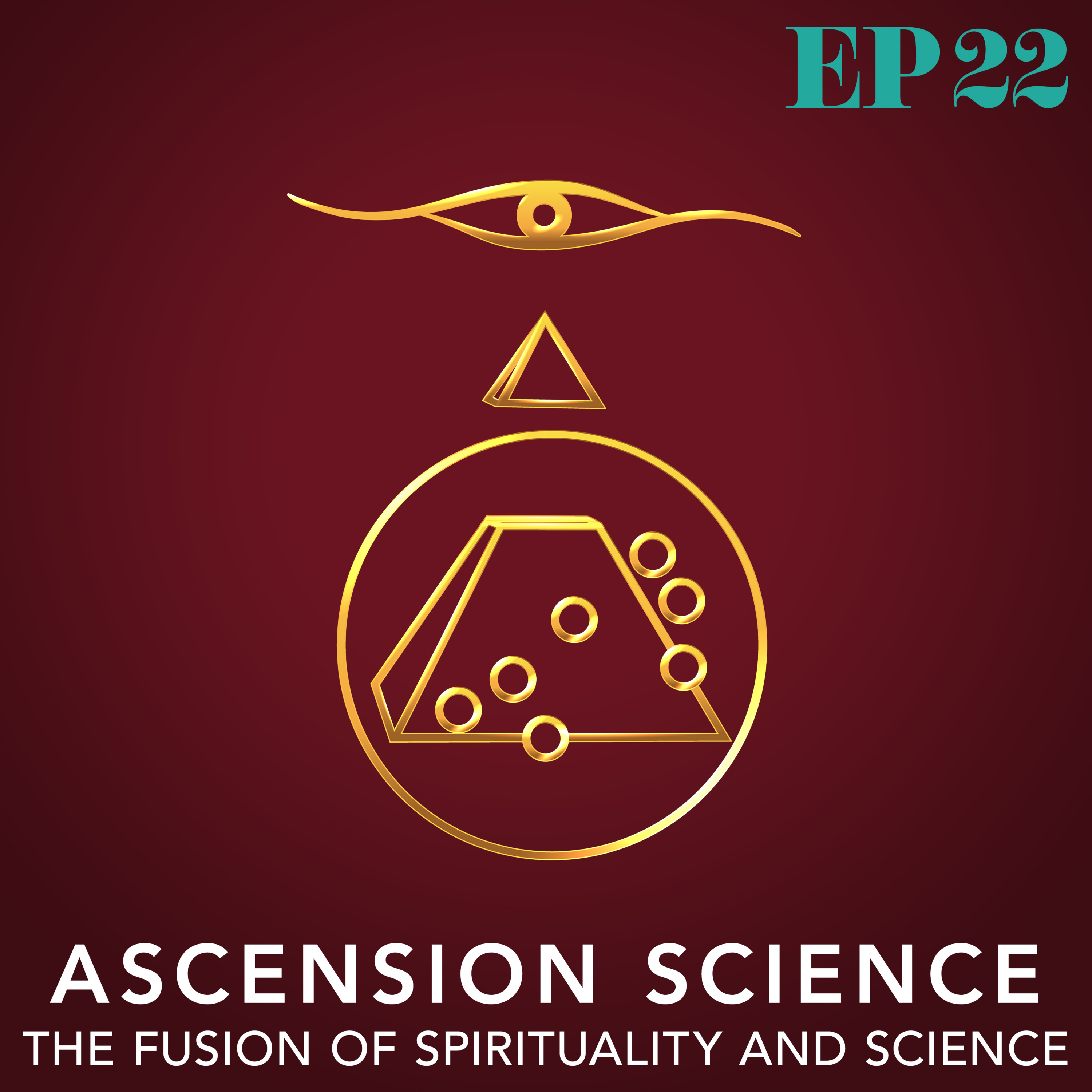 Ep. 22: Ascension Science - The Fusion of Spirituality and Science