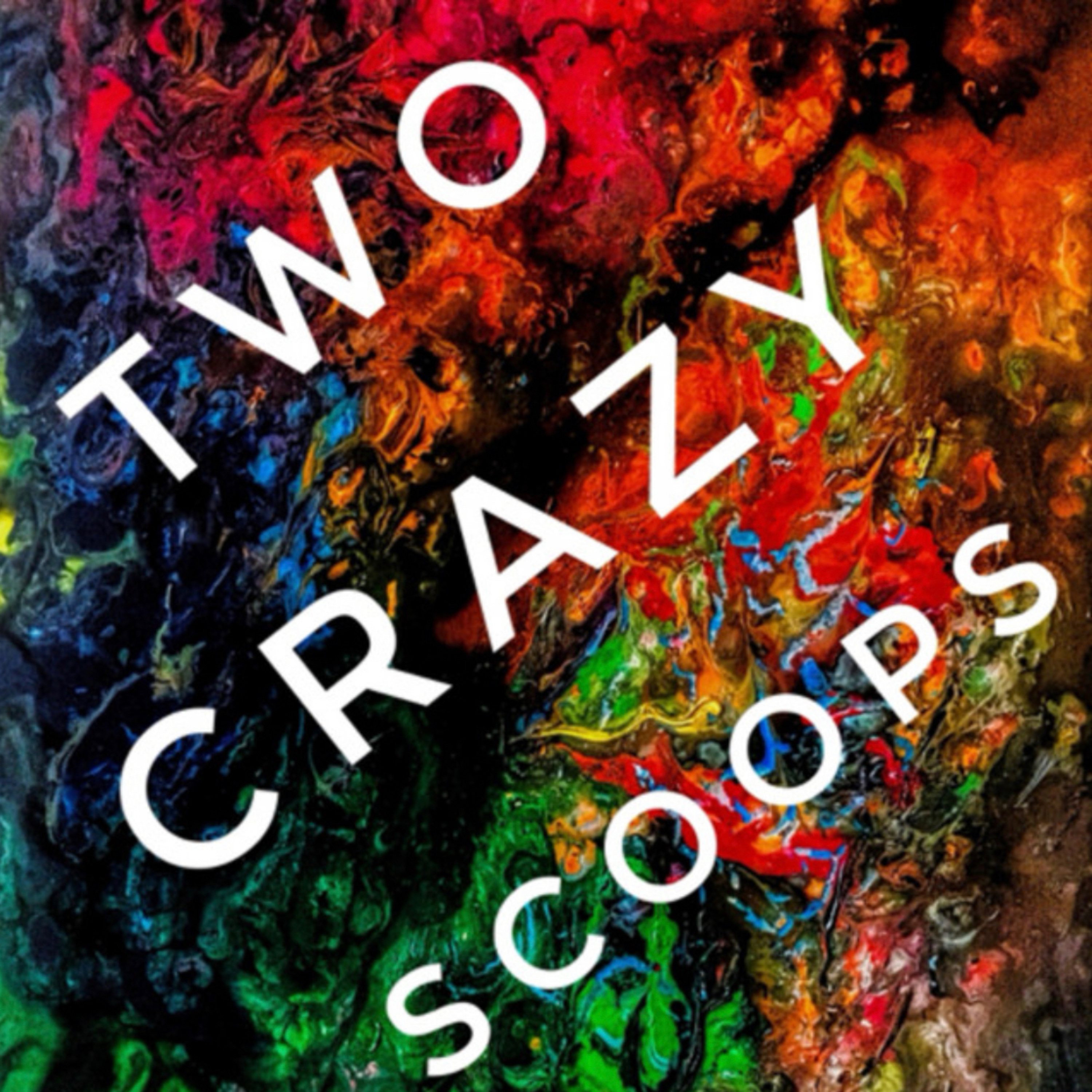 Two Crazy Scoops