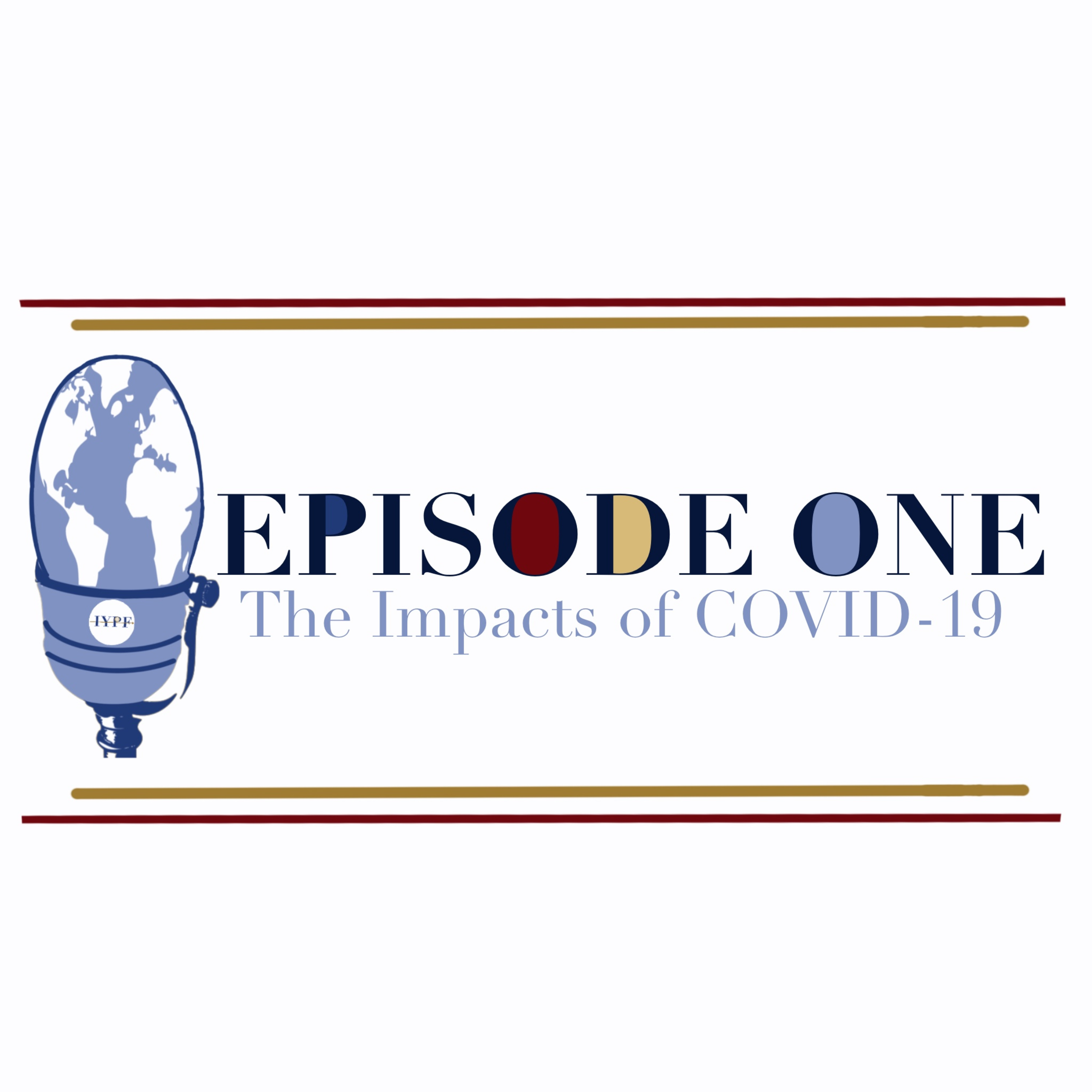 EPISODE ONE: The Impacts of COVID-19