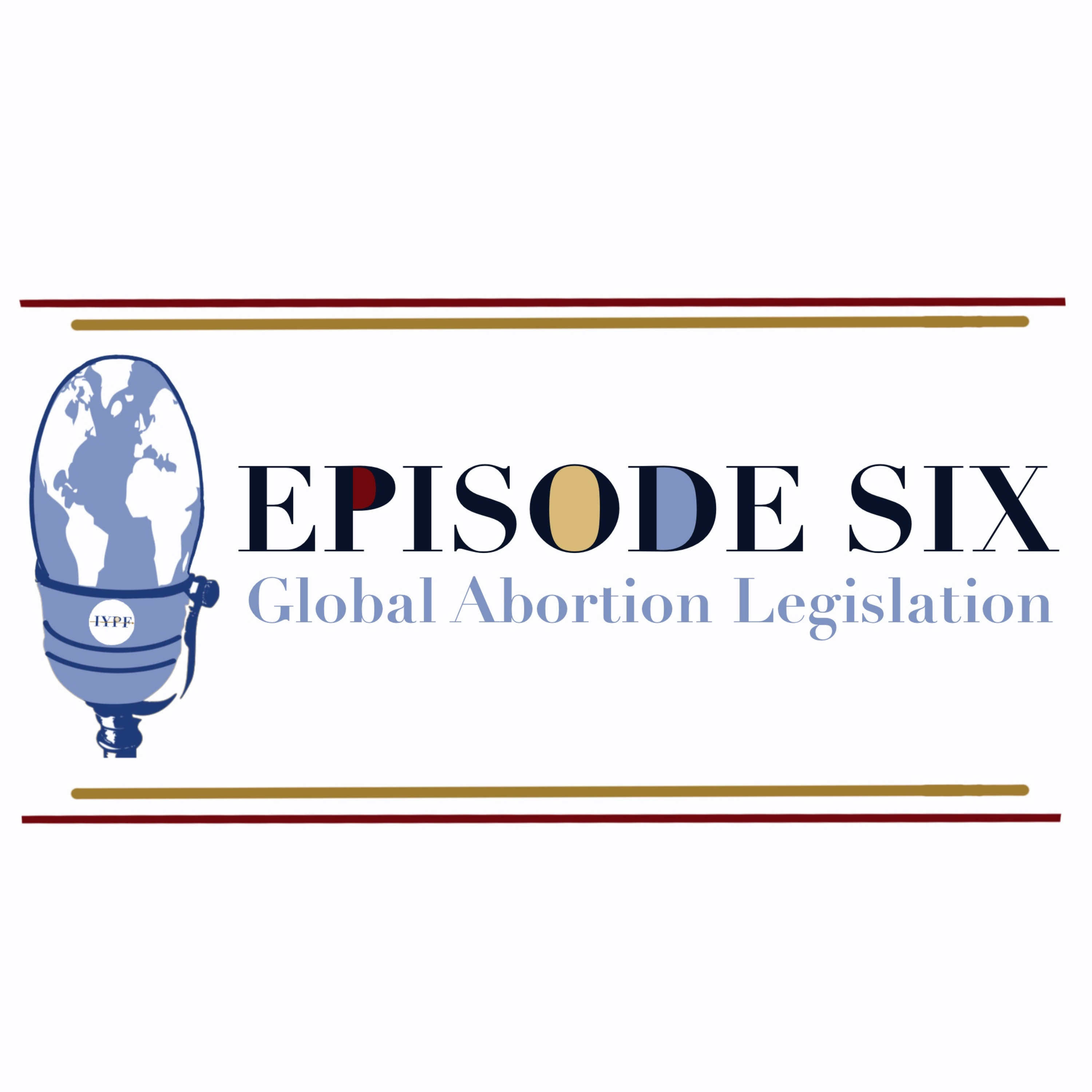 EPISODE SIX: Global Abortion Legislation