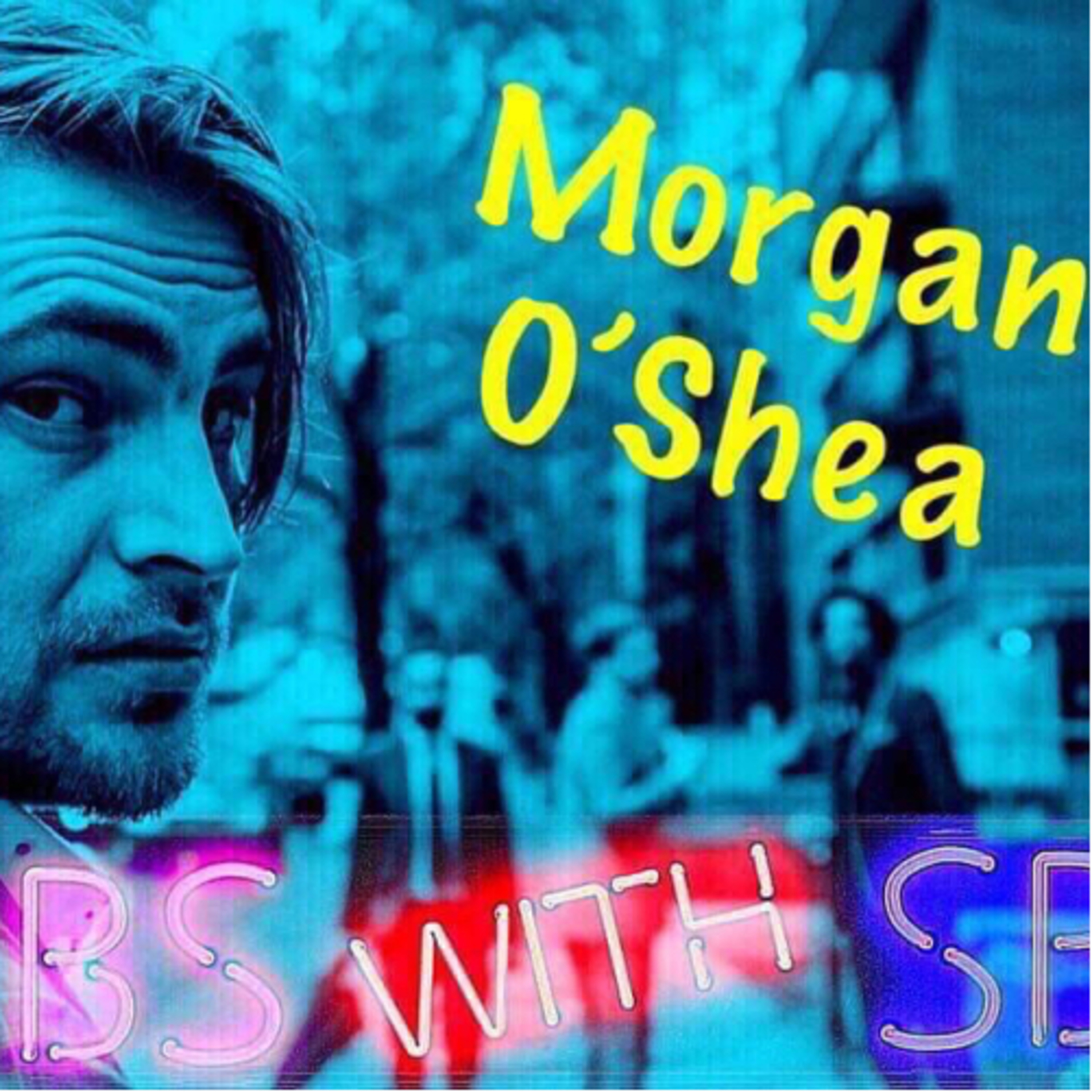 NO BS WITH SB MORGAN O’SHEA NO BS WITH SB MORGAN O’SHEA
