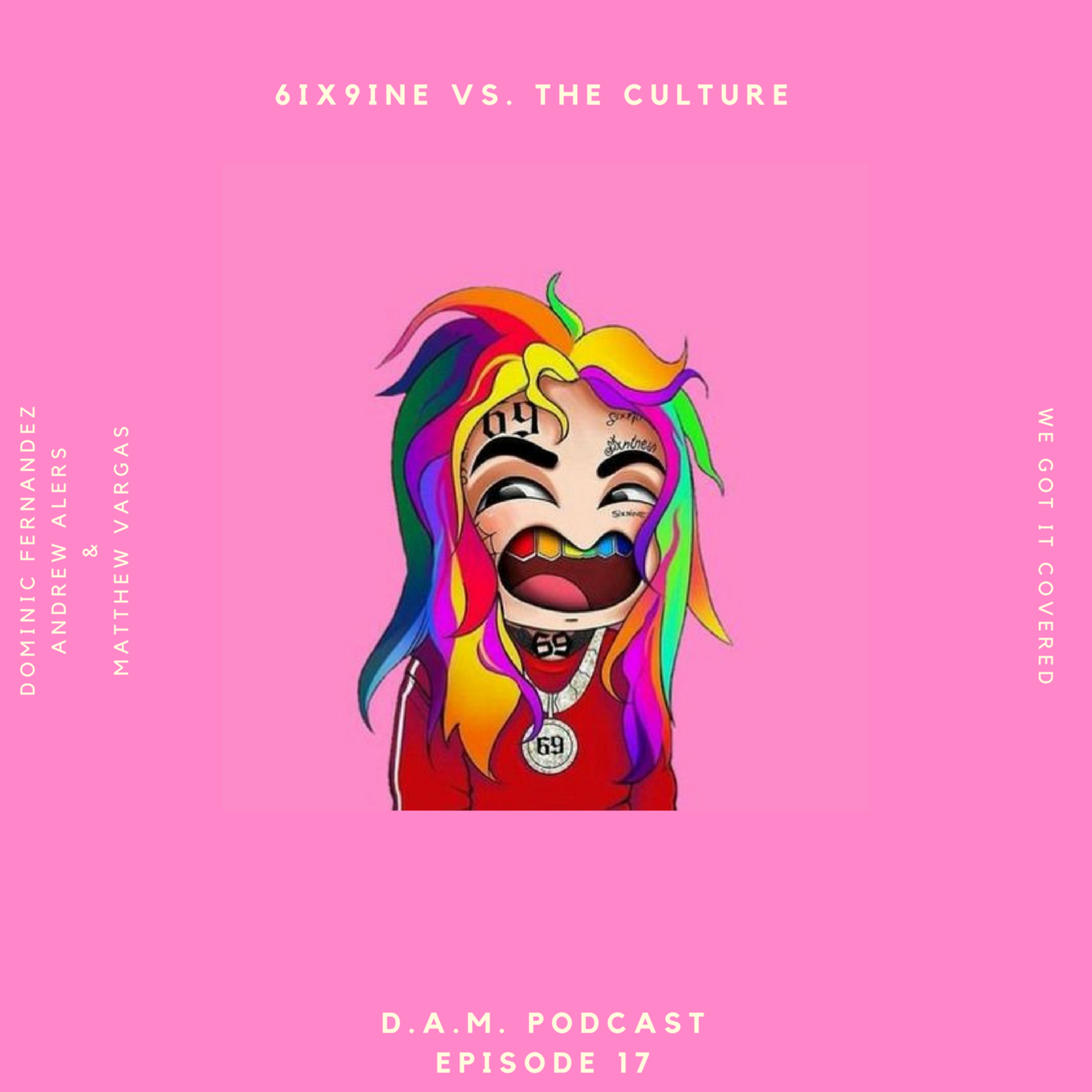 The D.A.M. Podcast Episode 17 - 6ix9ine vs. The Culture episode artwork