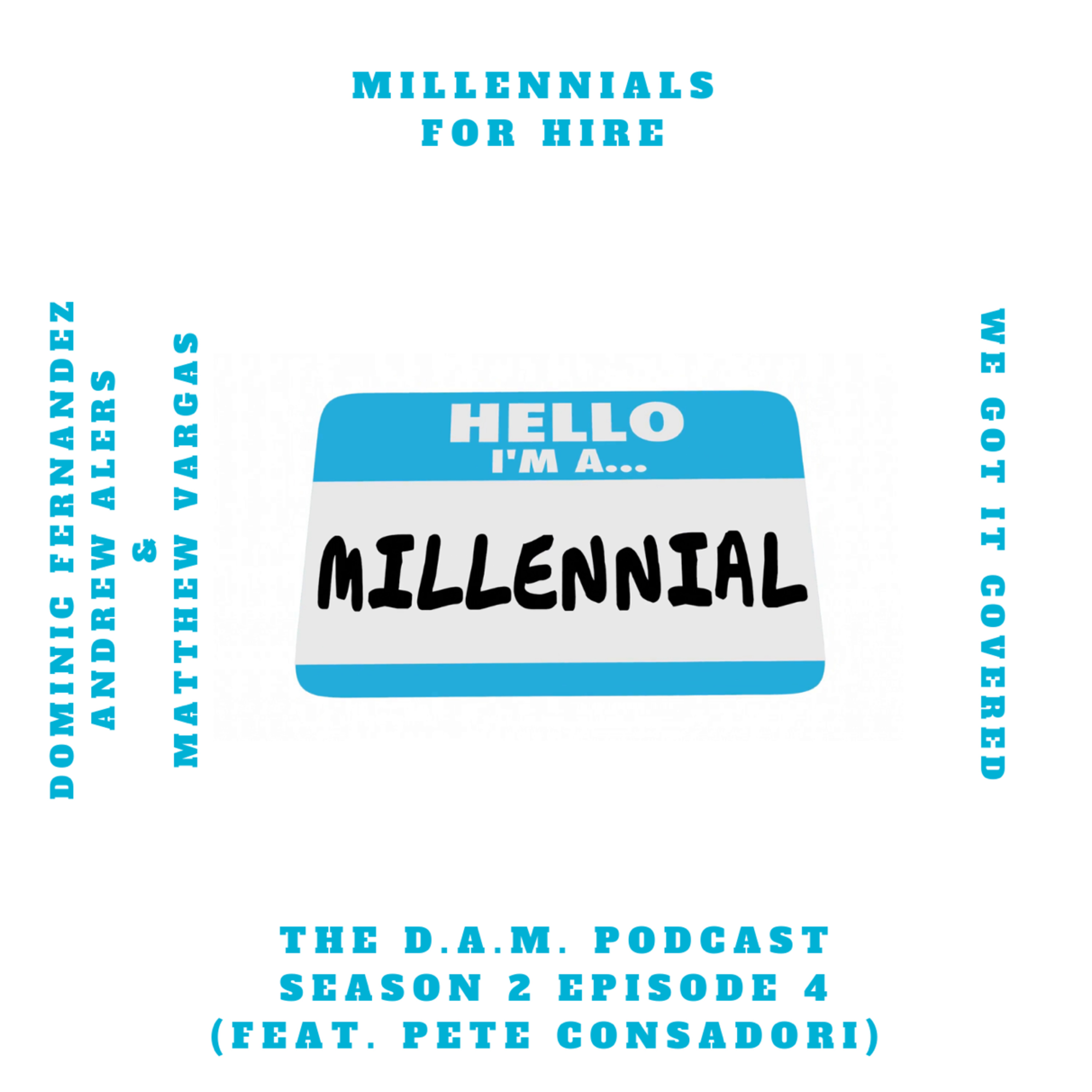 The D.A.M. Podcast Season 2 Episode 4 - Millennials For Hire (Ft. Pete Consadori)