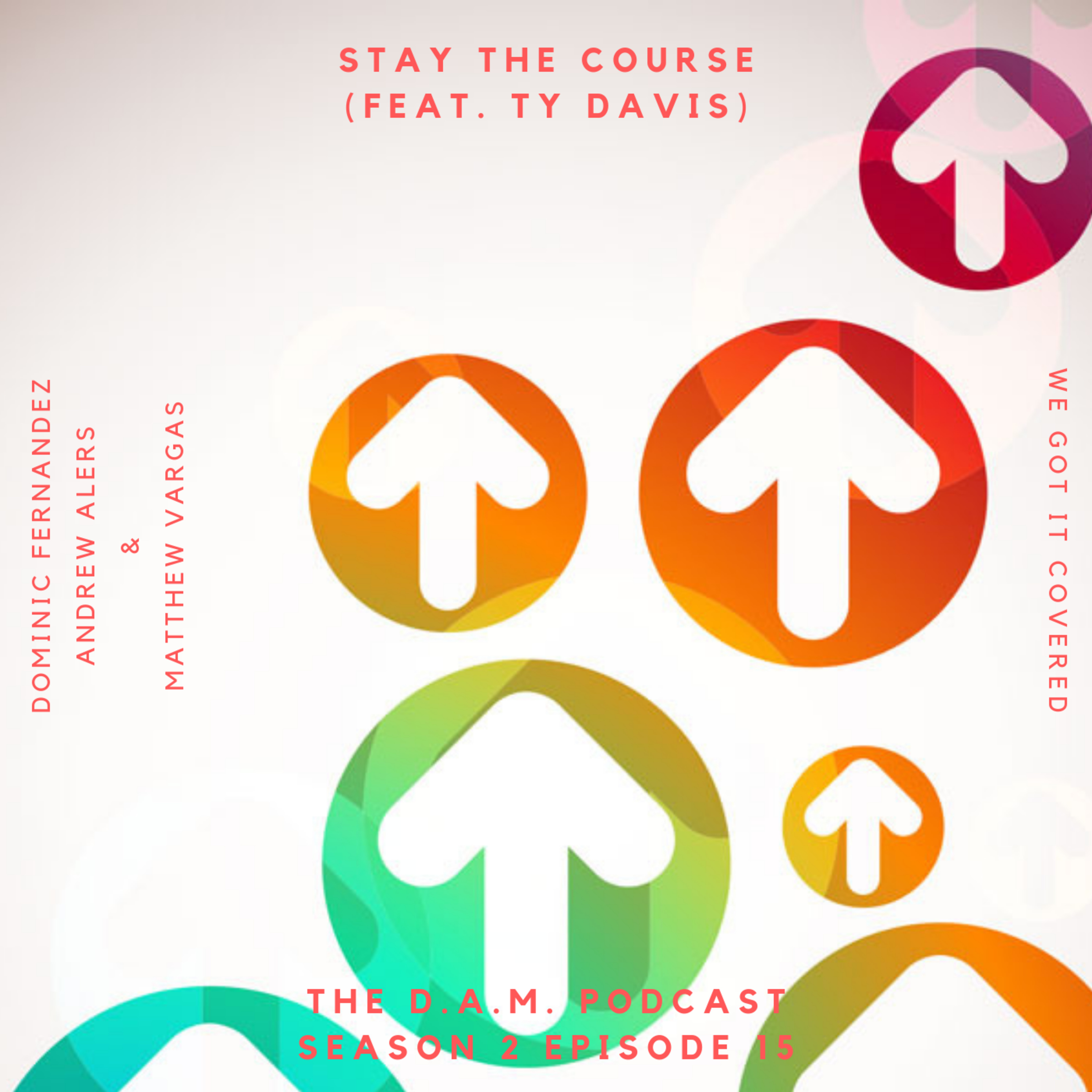 THE D.A.M. PODCAST SEASON 2 EPISODE 15 - STAY THE COURSE (FEAT. TY DAVIS)