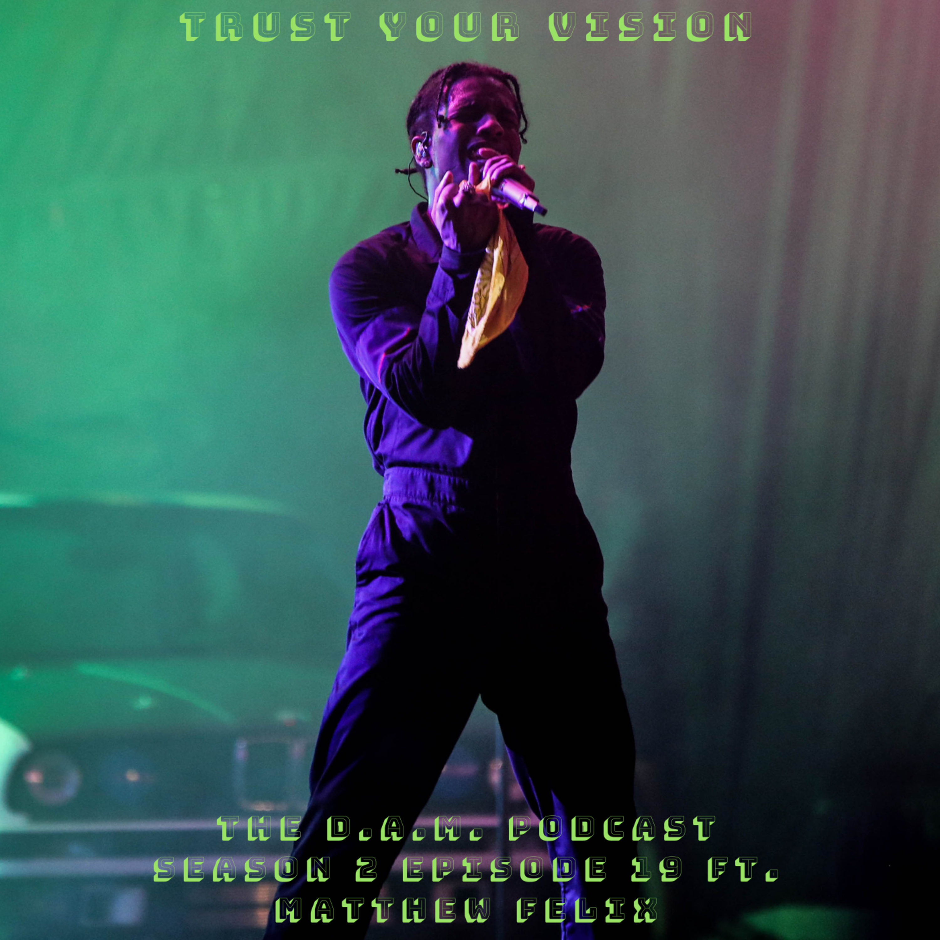 THE D.A.M. PODCAST SEASON 2 EPISODE 19 - TRUST YOUR VISION FT. MATTHEW FELIX episode artwork