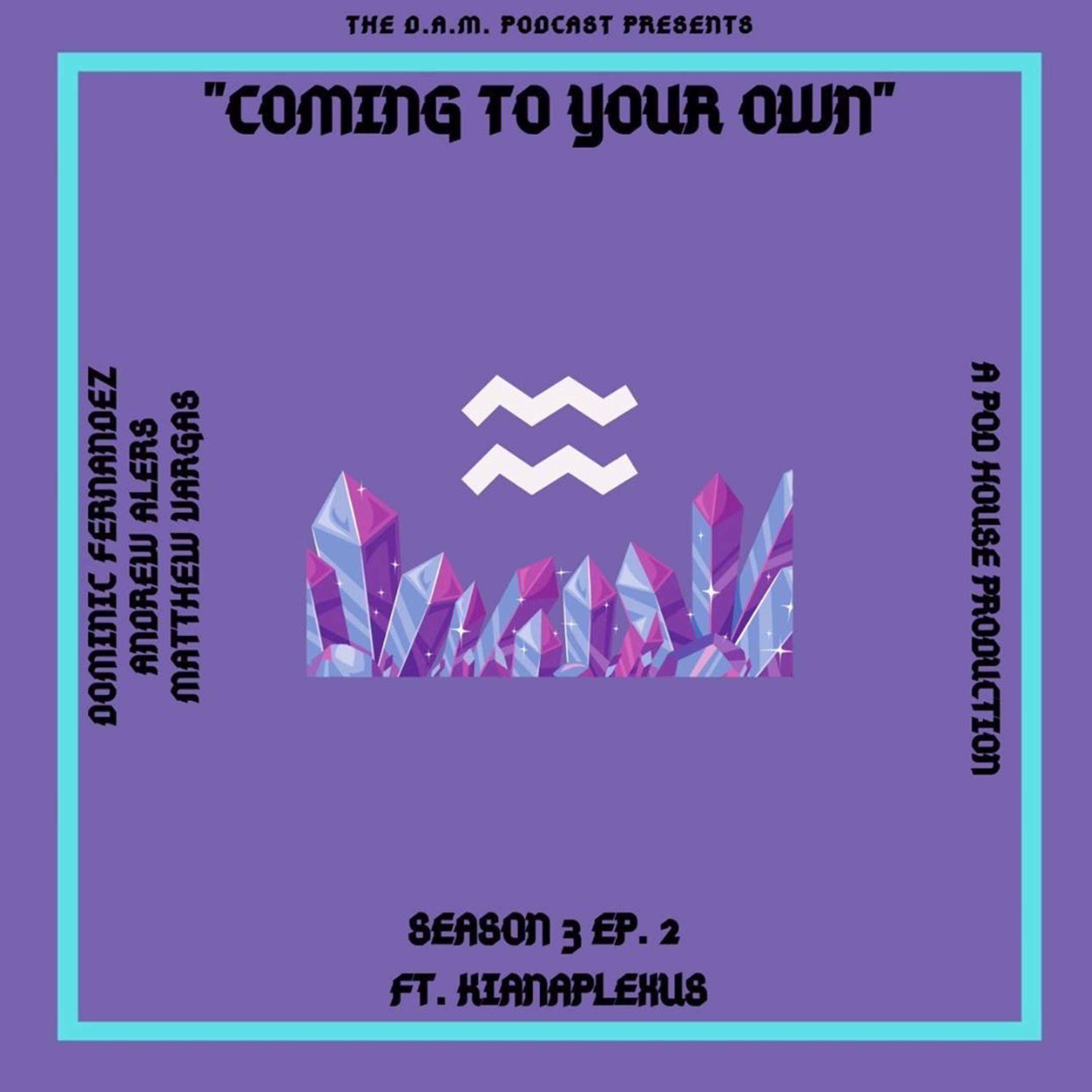 THE D.A.M. PODCAST SEASON 3 EPISODE 2, "COMING TO YOUR OWN" FT. KIANAPLEXUS  episode artwork