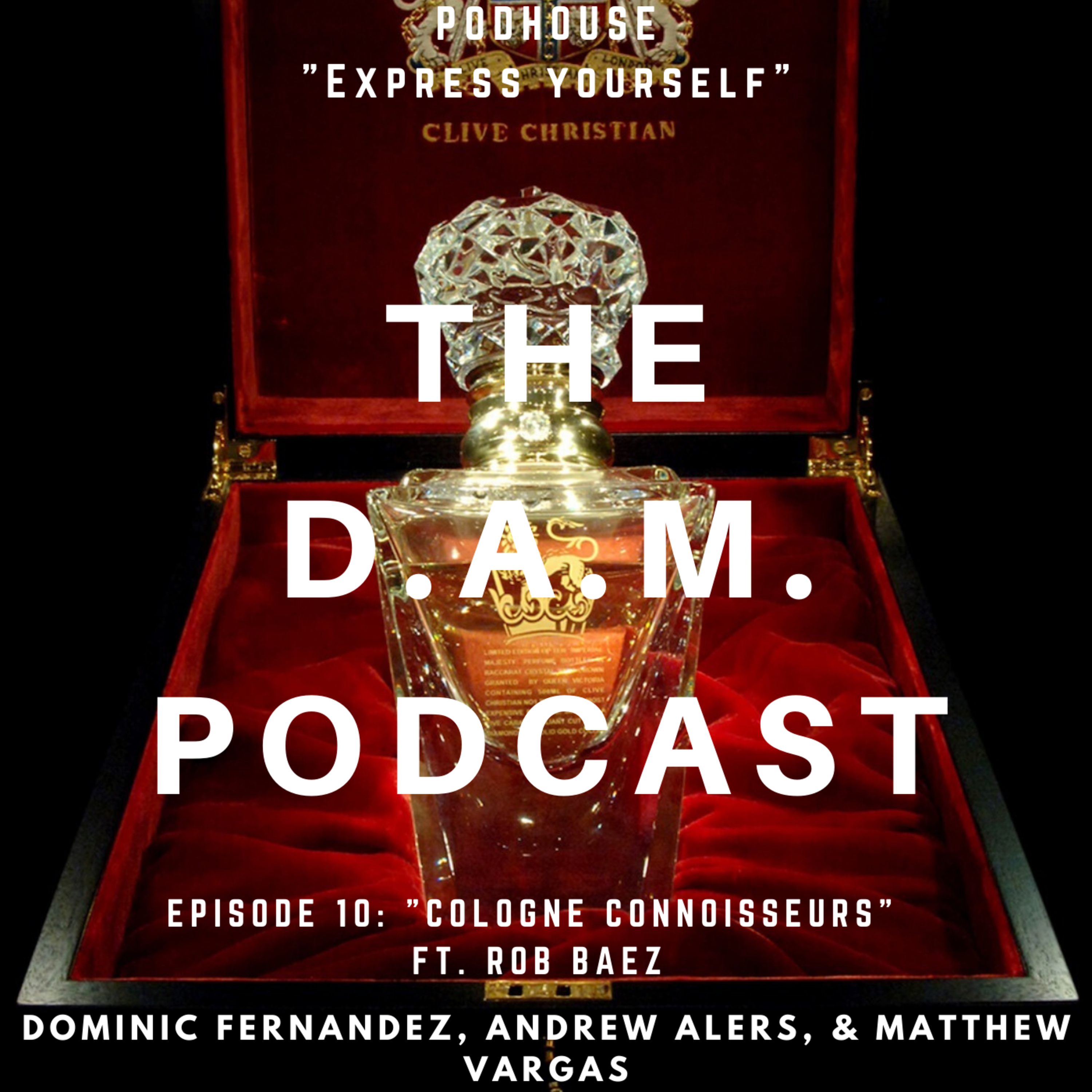 THE D.A.M. PODCAST SEASON 3 EPISODE 10 - "COLOGNE CONNOISSEURS" FT. ROB BAEZ episode artwork