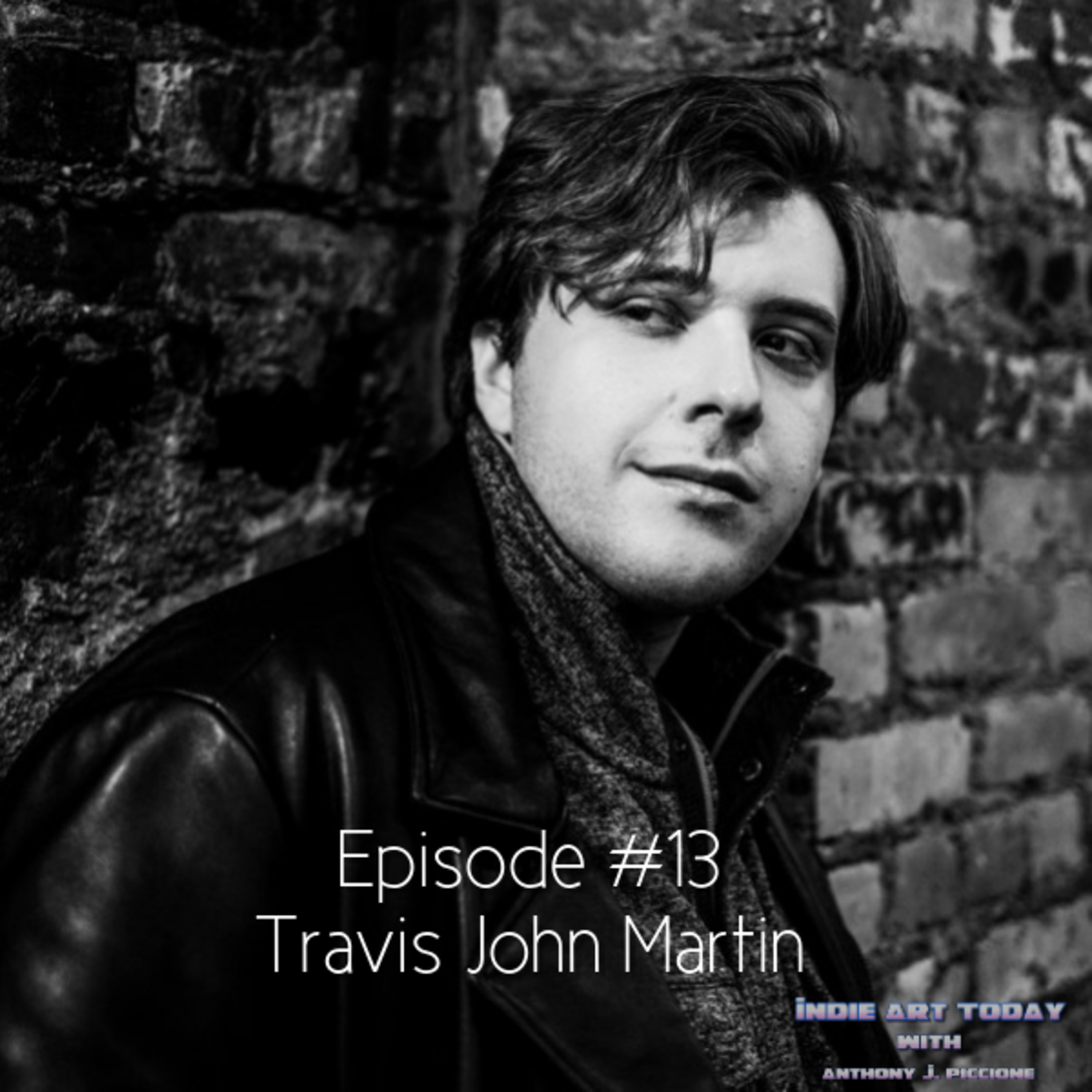 Episode 13 - Travis John Martin