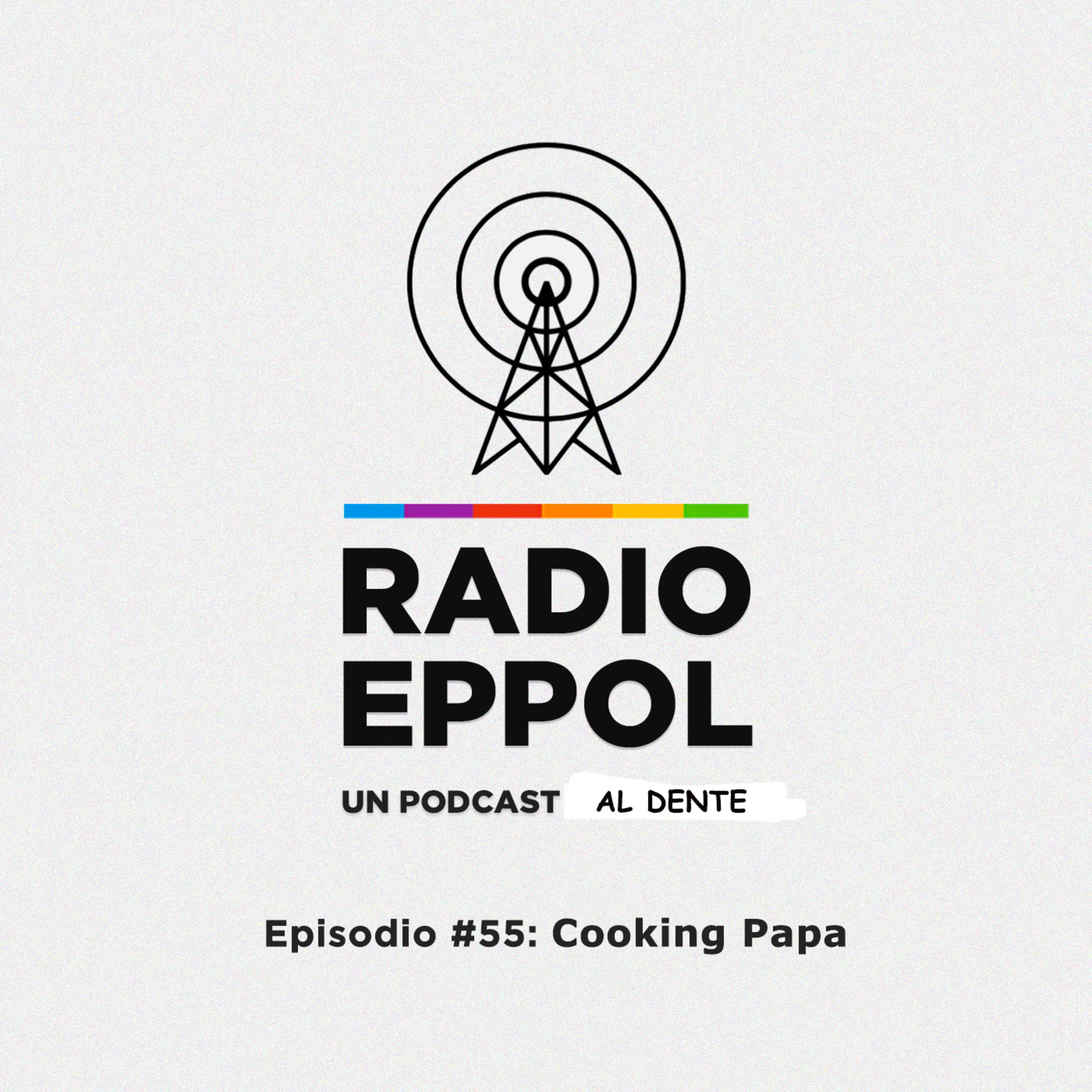 Radio Eppol #55: Cooking Papa 