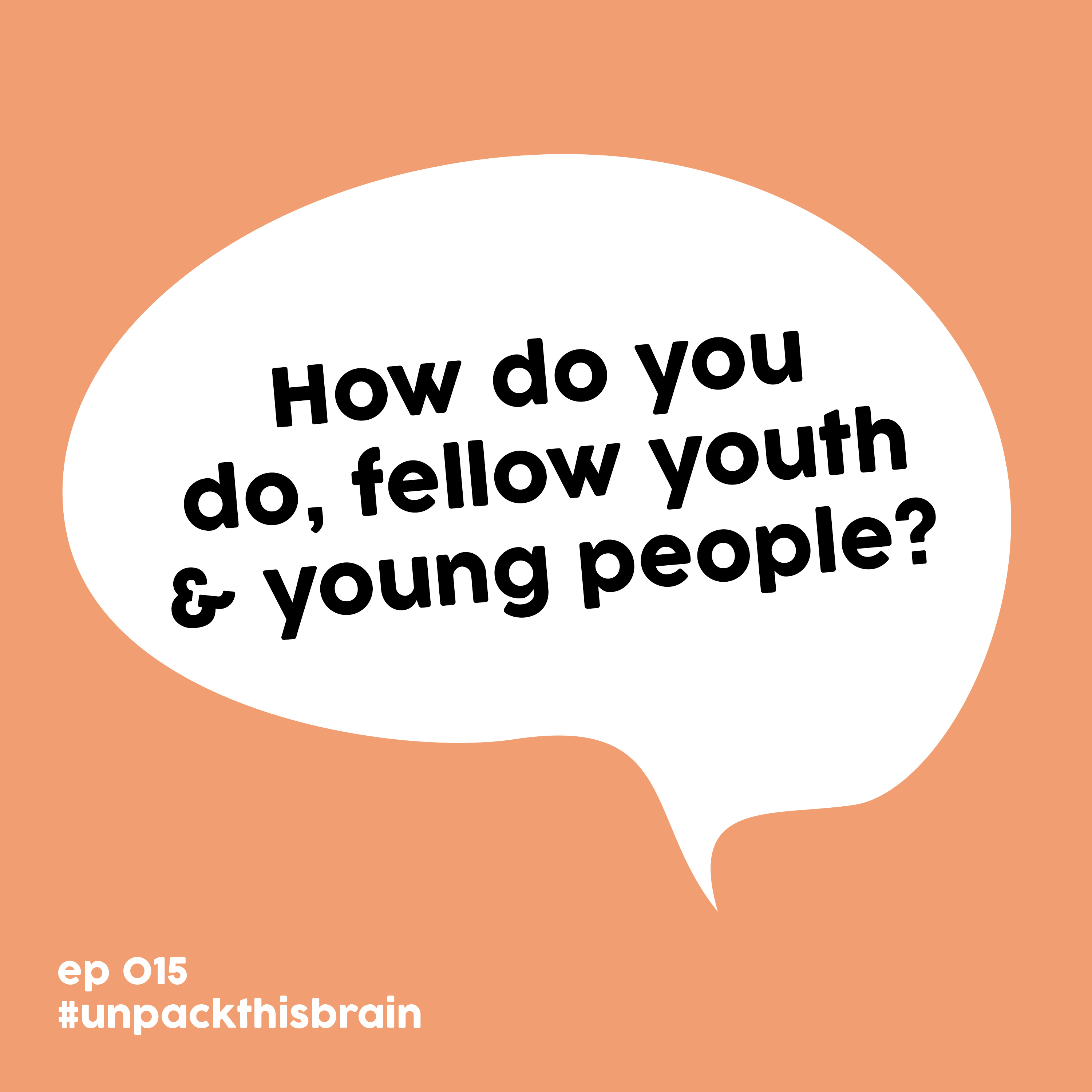 How do you do, fellow youth & young people? | Ep. 15