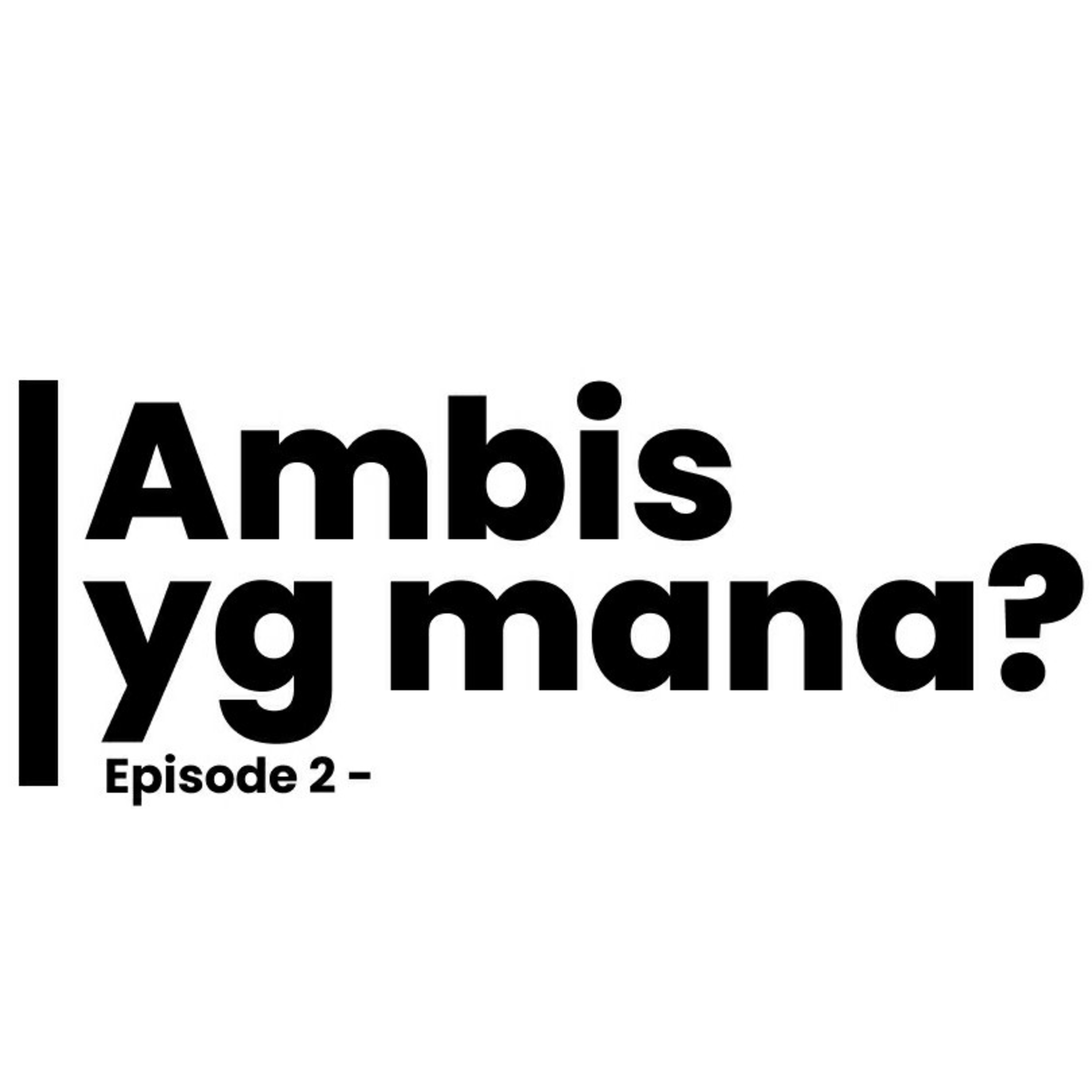 Episode 2 - Ambis yang mana ? Episode 2 - Ambis yang mana ?