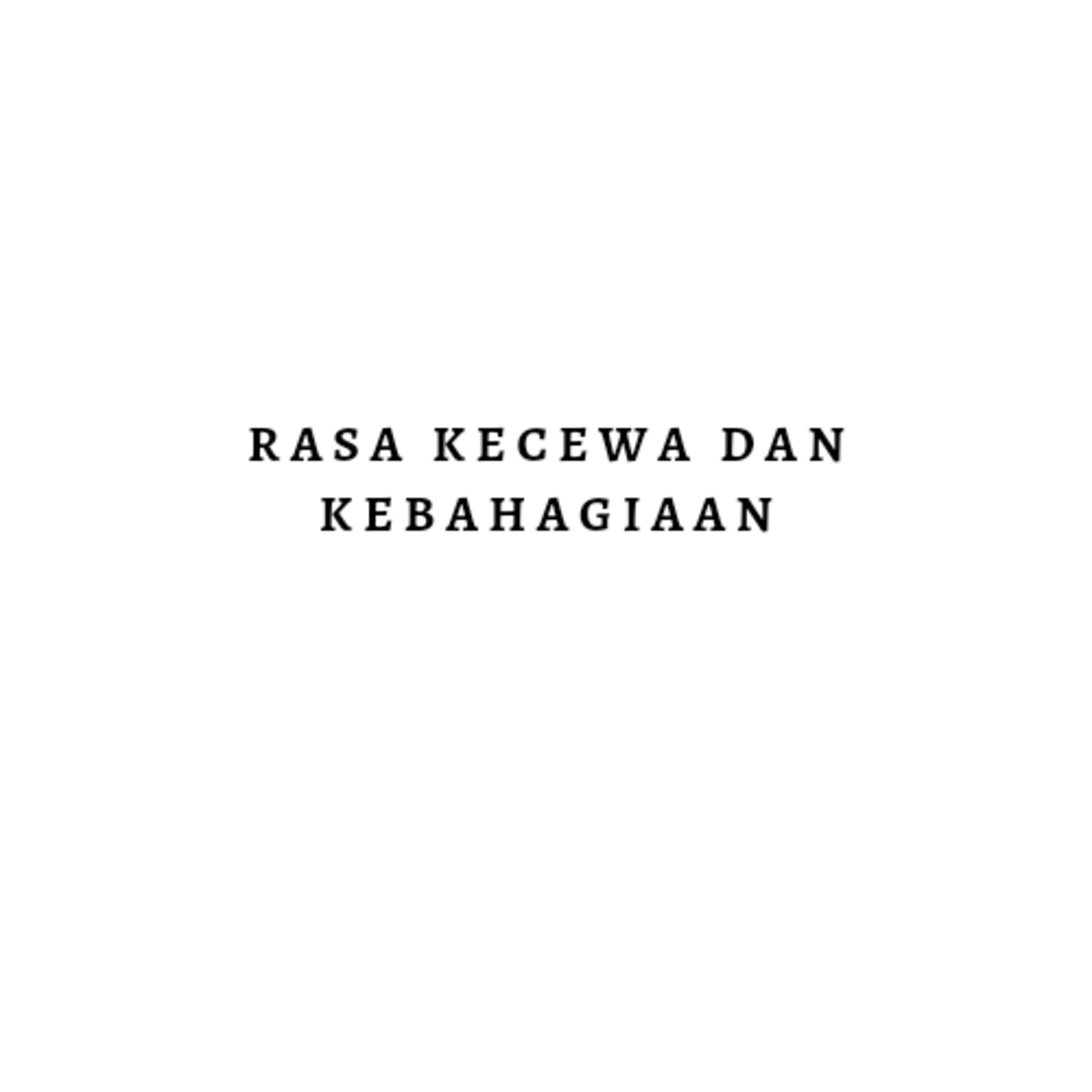 Rasa kecewa dan kebahagiaan