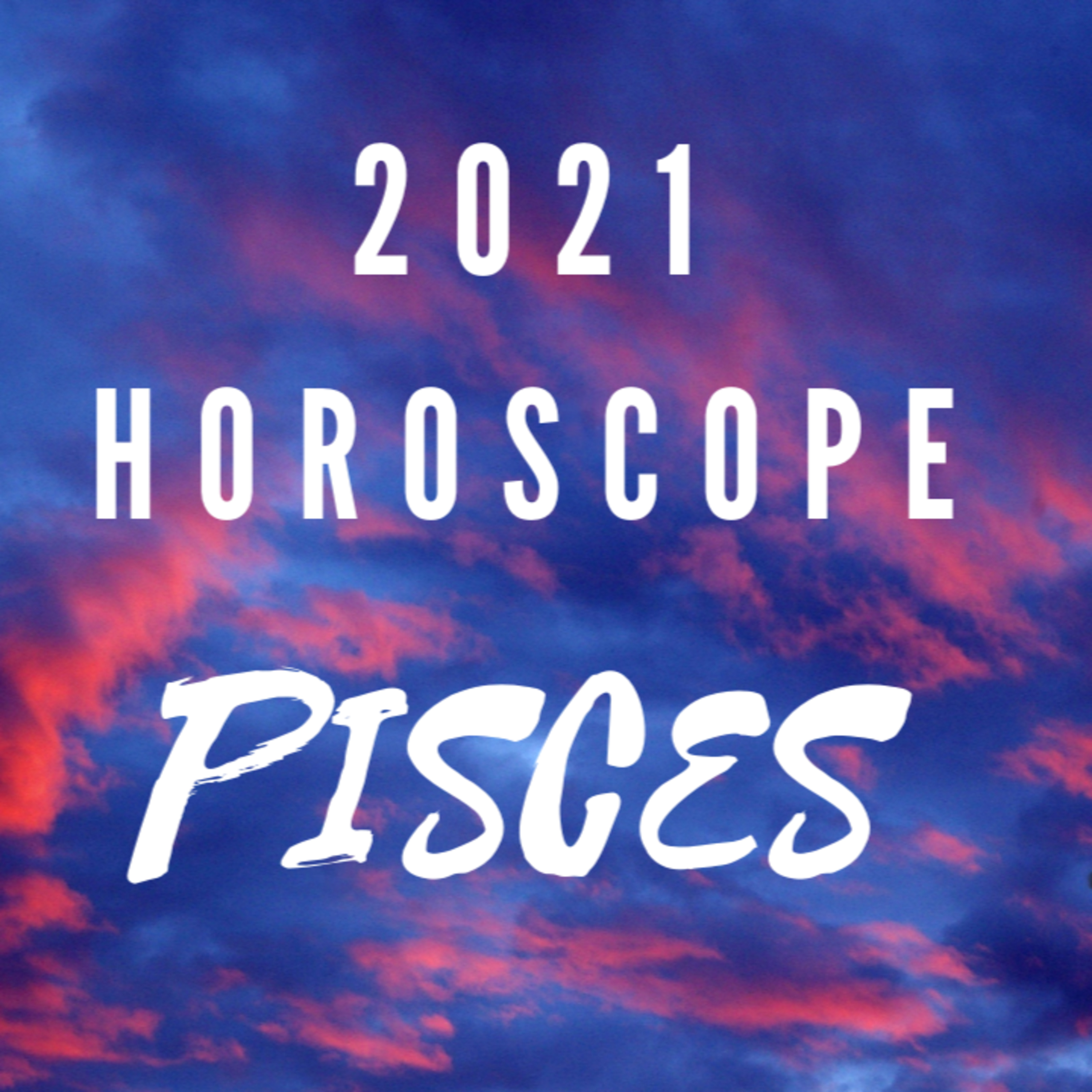 PISCES HOROSCOPE 2021 episode artwork
