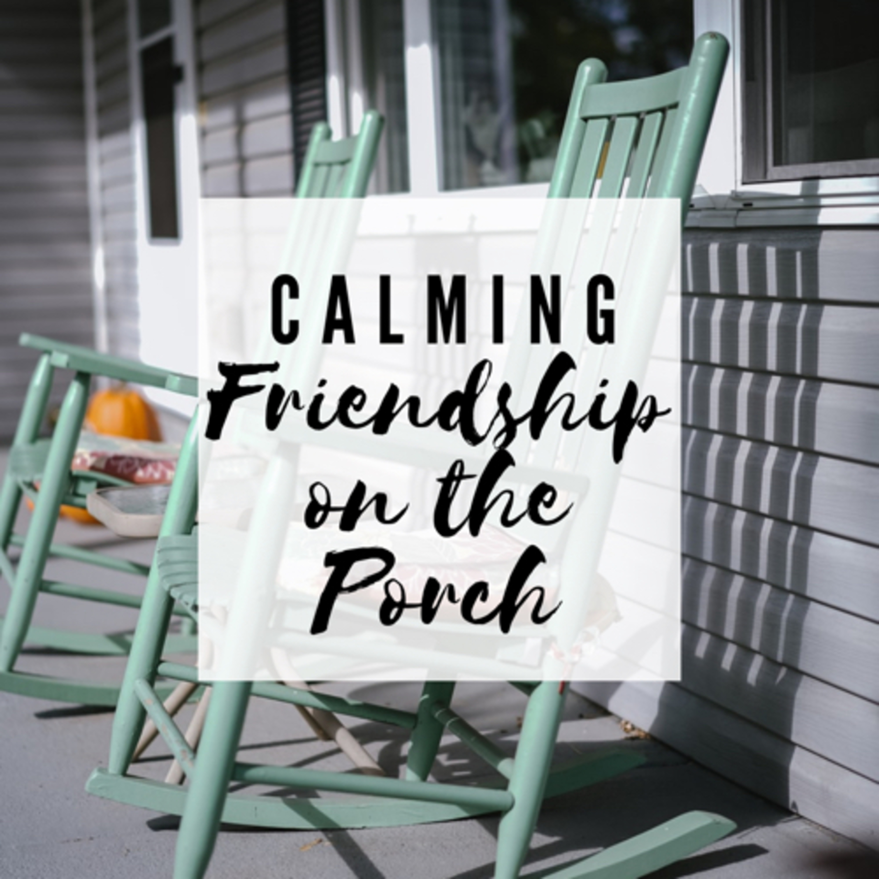 Calming Friendship on the Porch (Live!)
