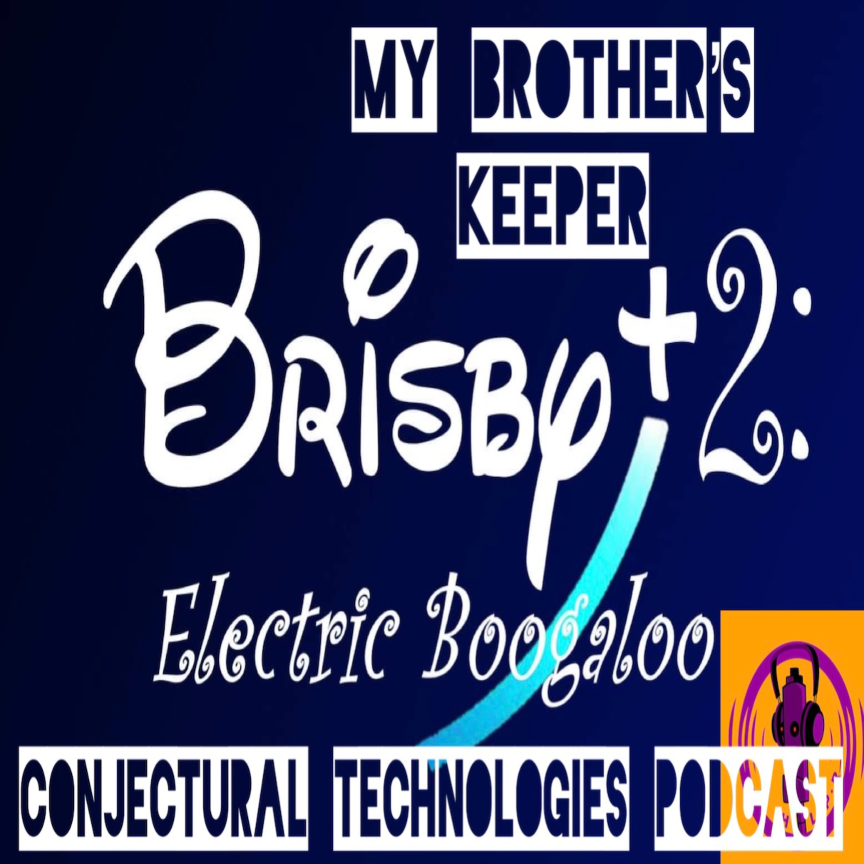 My Brother's Keeper Pt. 1: Brisby+ 2: Electric Boogaloo