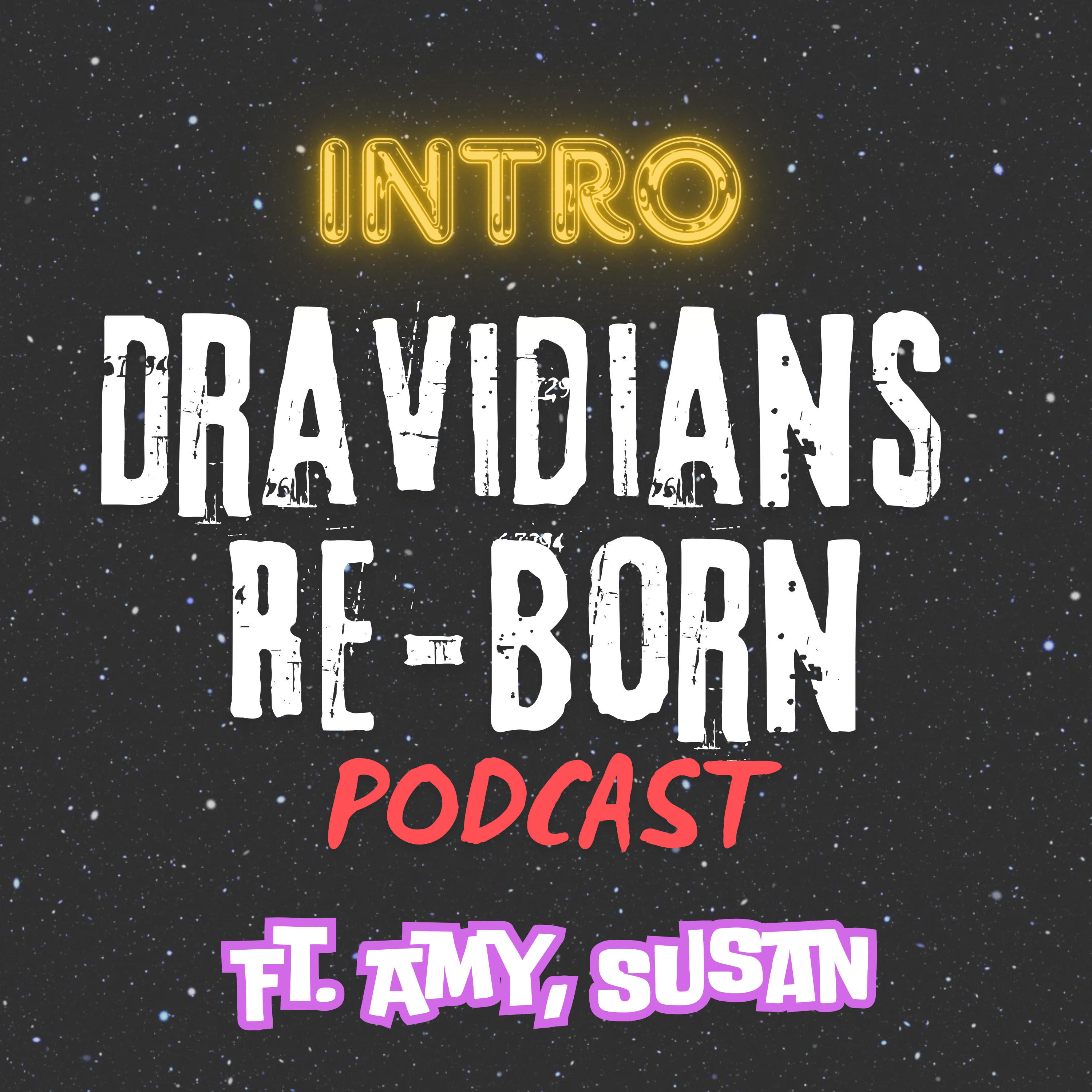 Intro Dravidians Re-Born Podcast - Ft. Amy, Susan