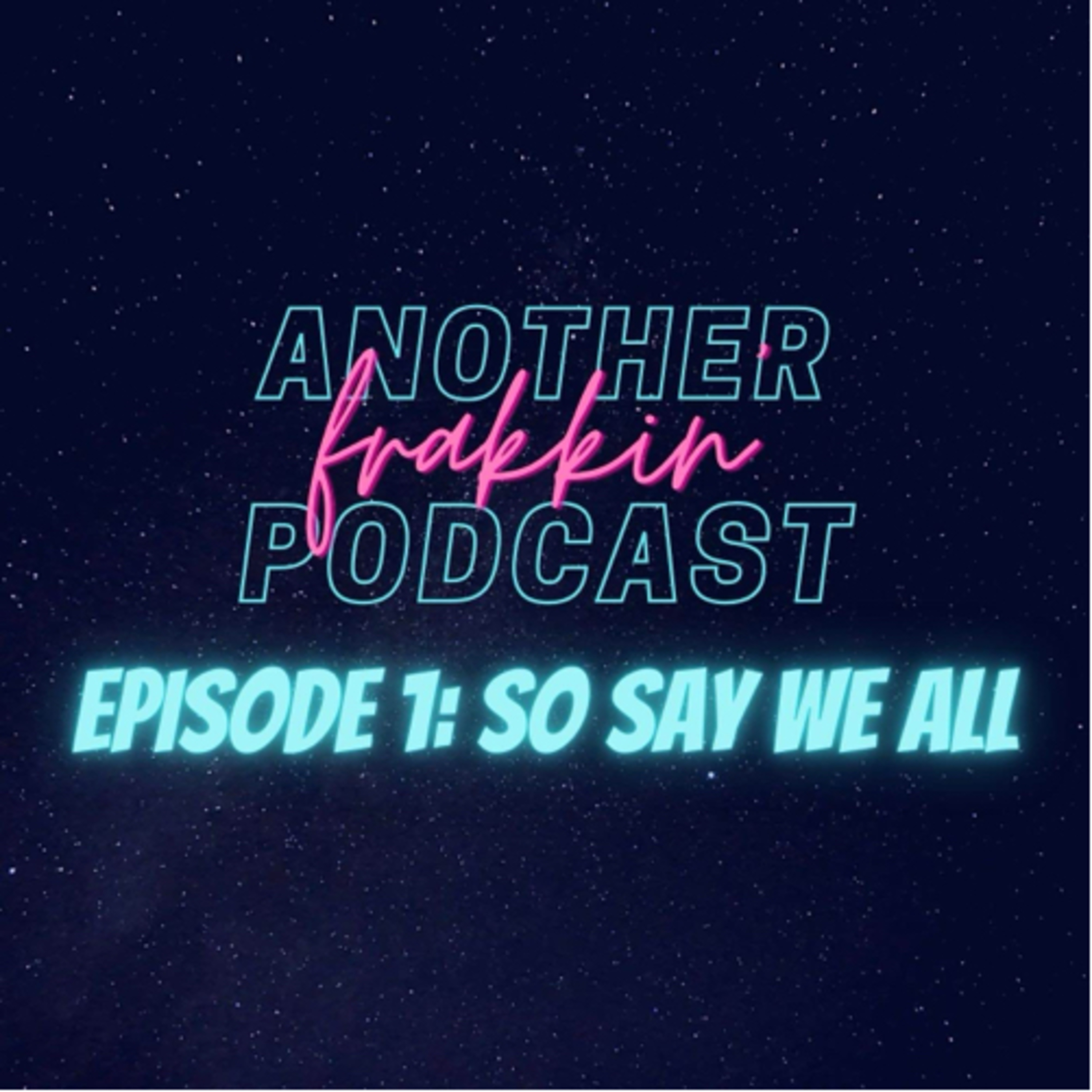 Another Frakkin Podcast