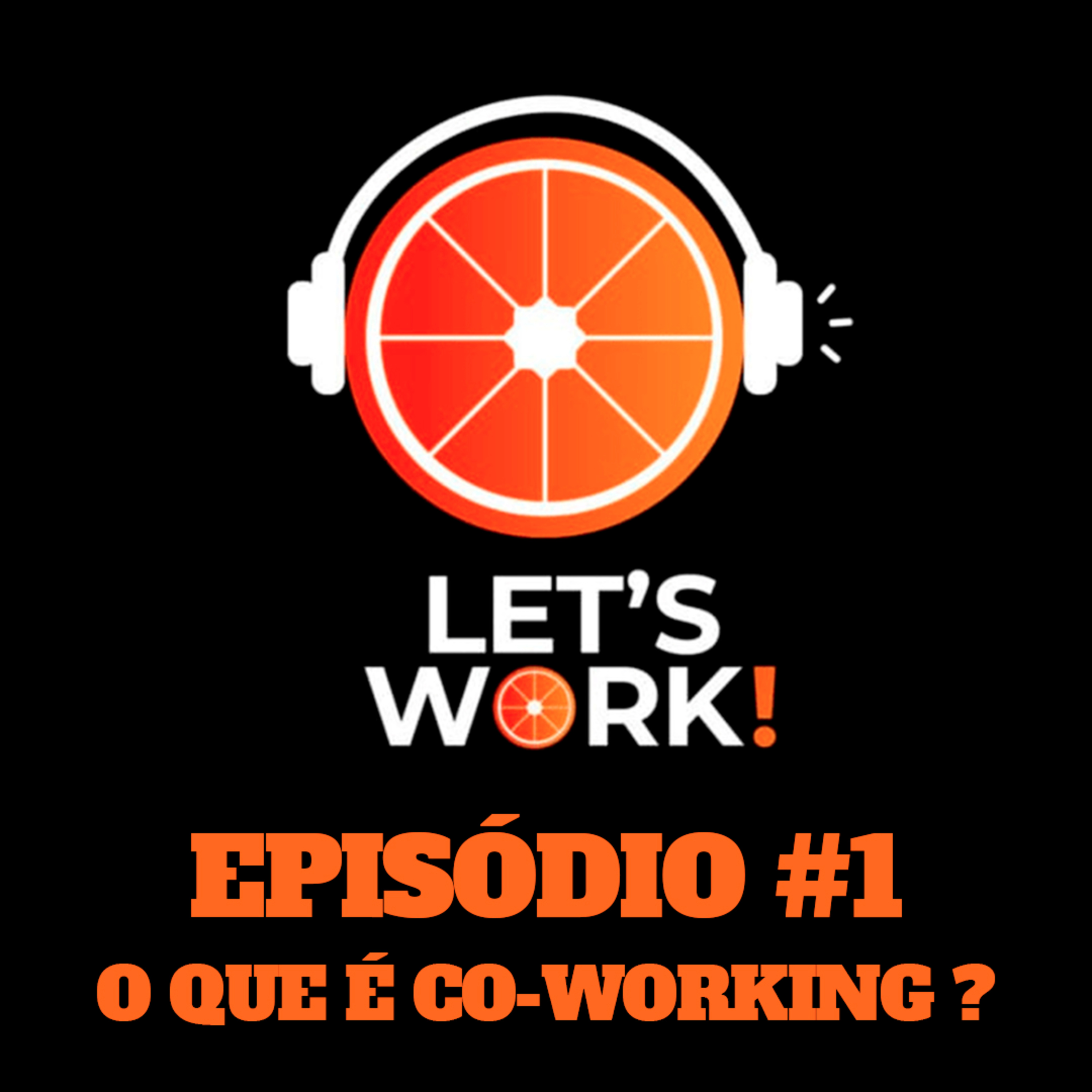 LET'S WORK PODCAST #1- O que é Co-working ?