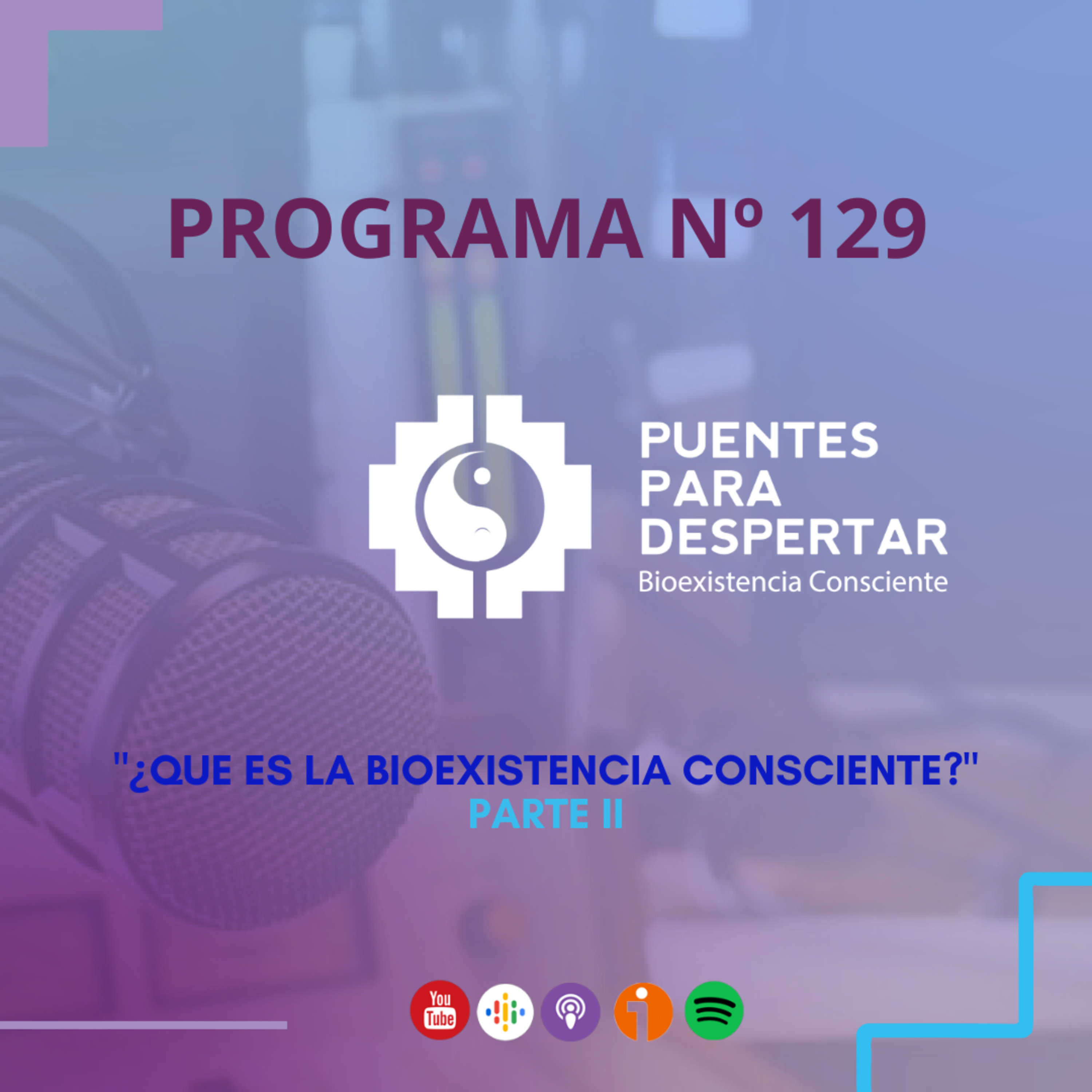 Programa N° 129 de Puentes para Despertar, "Que es la Bioexistencia Consciente parte 2" episode artwork