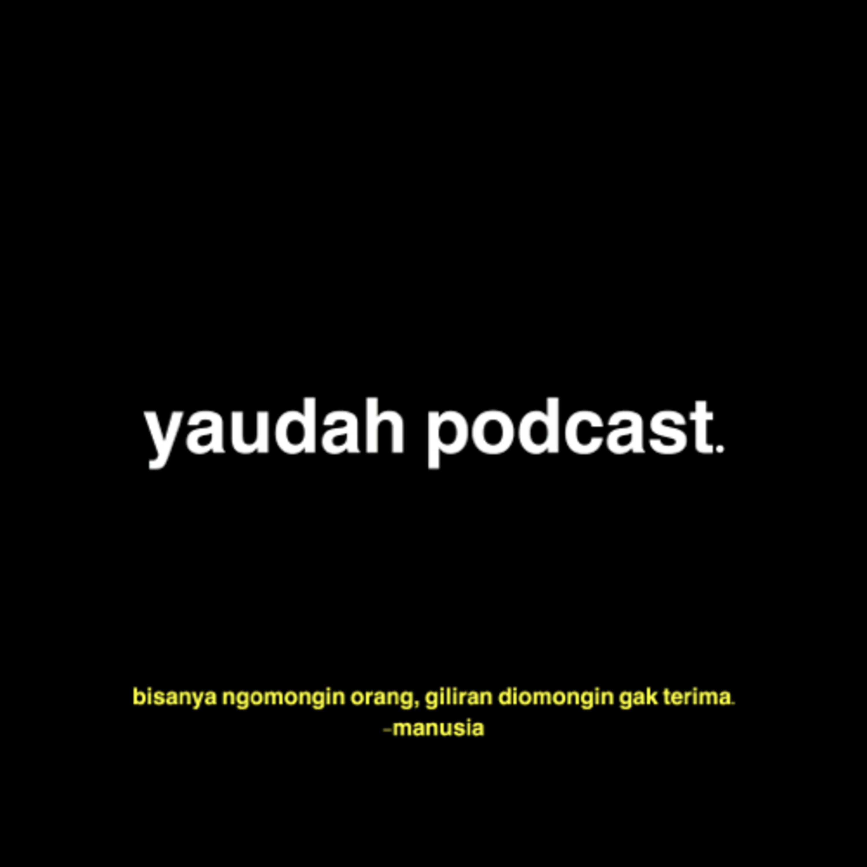 Yaudah.