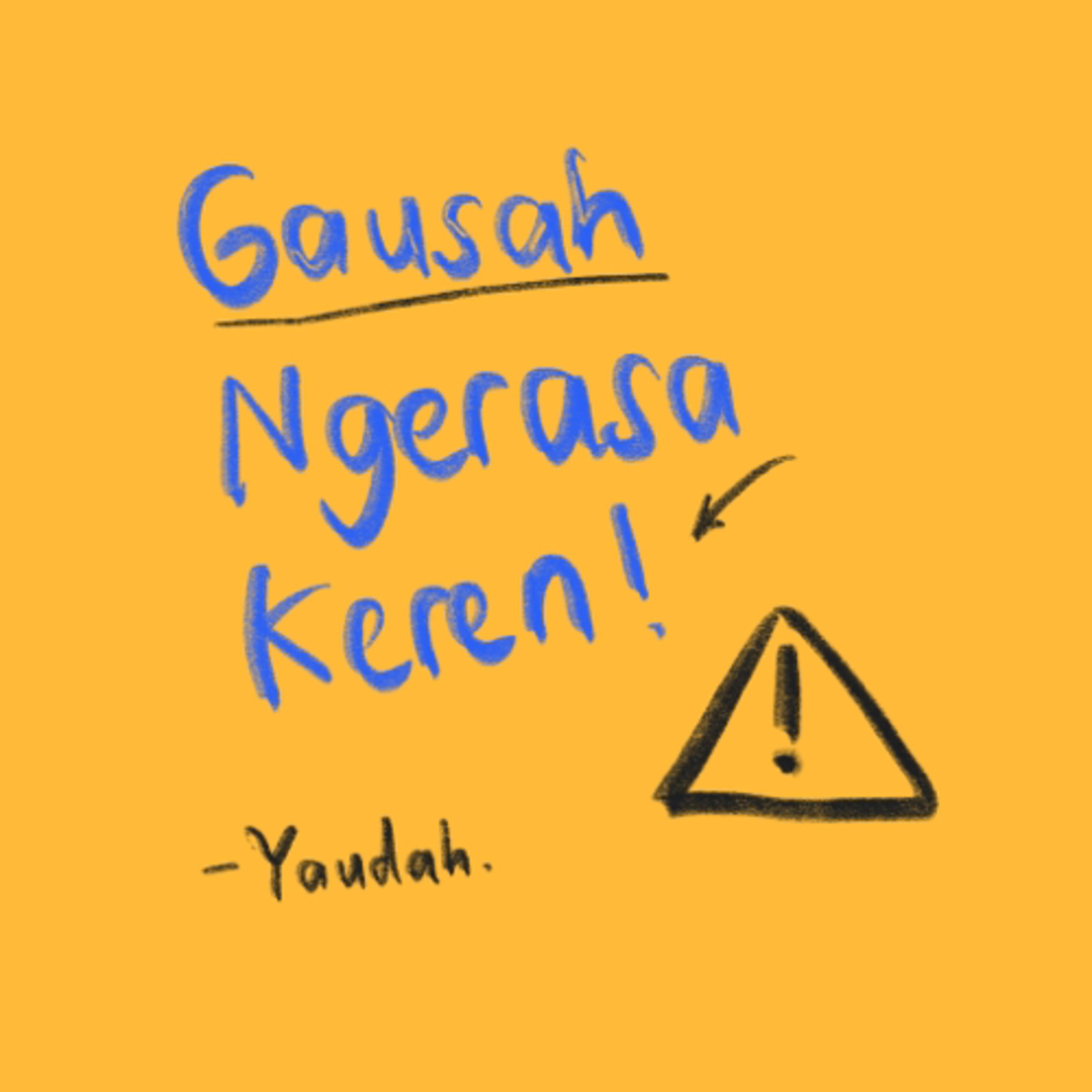 Yaudah.