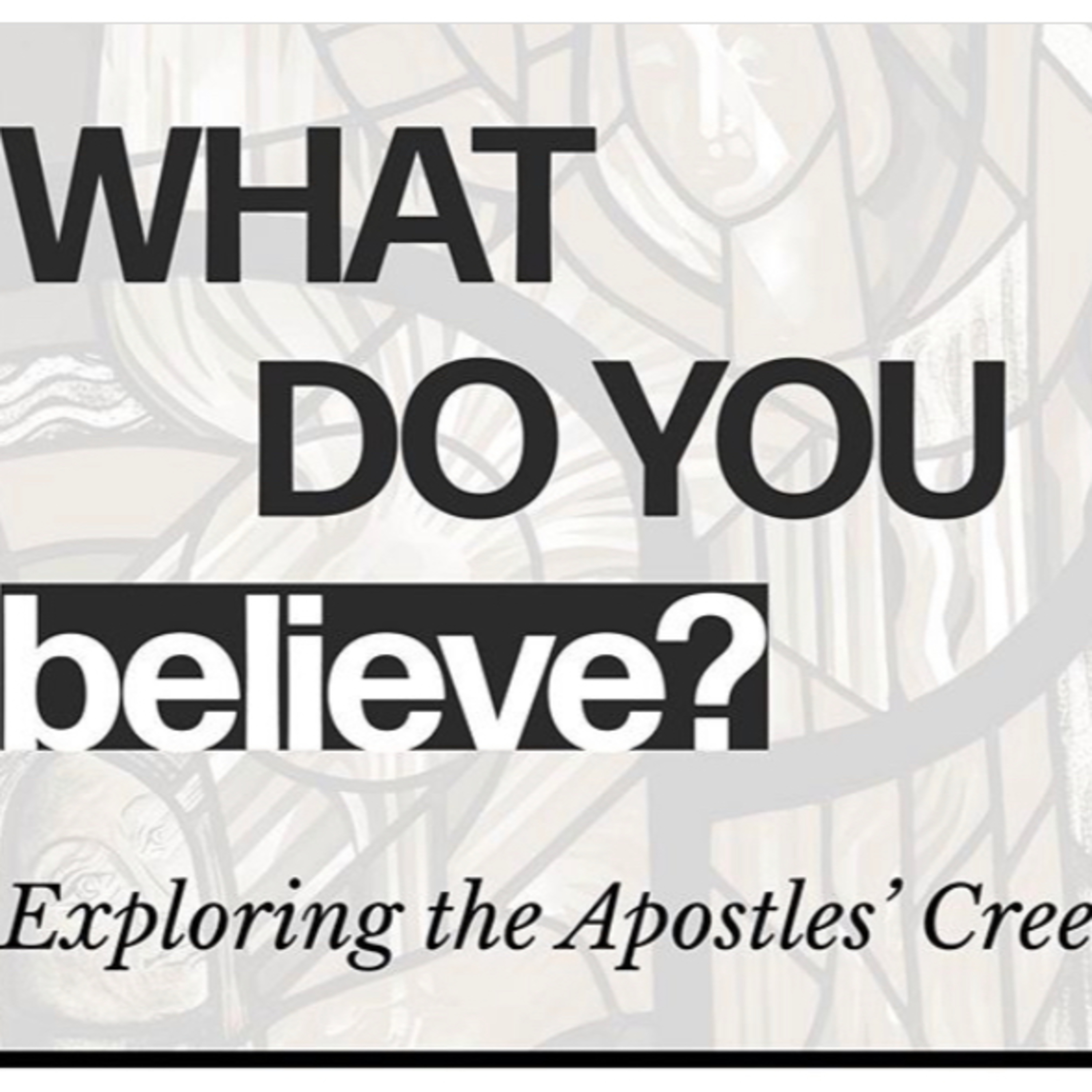 What Do You Believe? "I believe in Jesus Christ, his only Son, our Lord" episode artwork