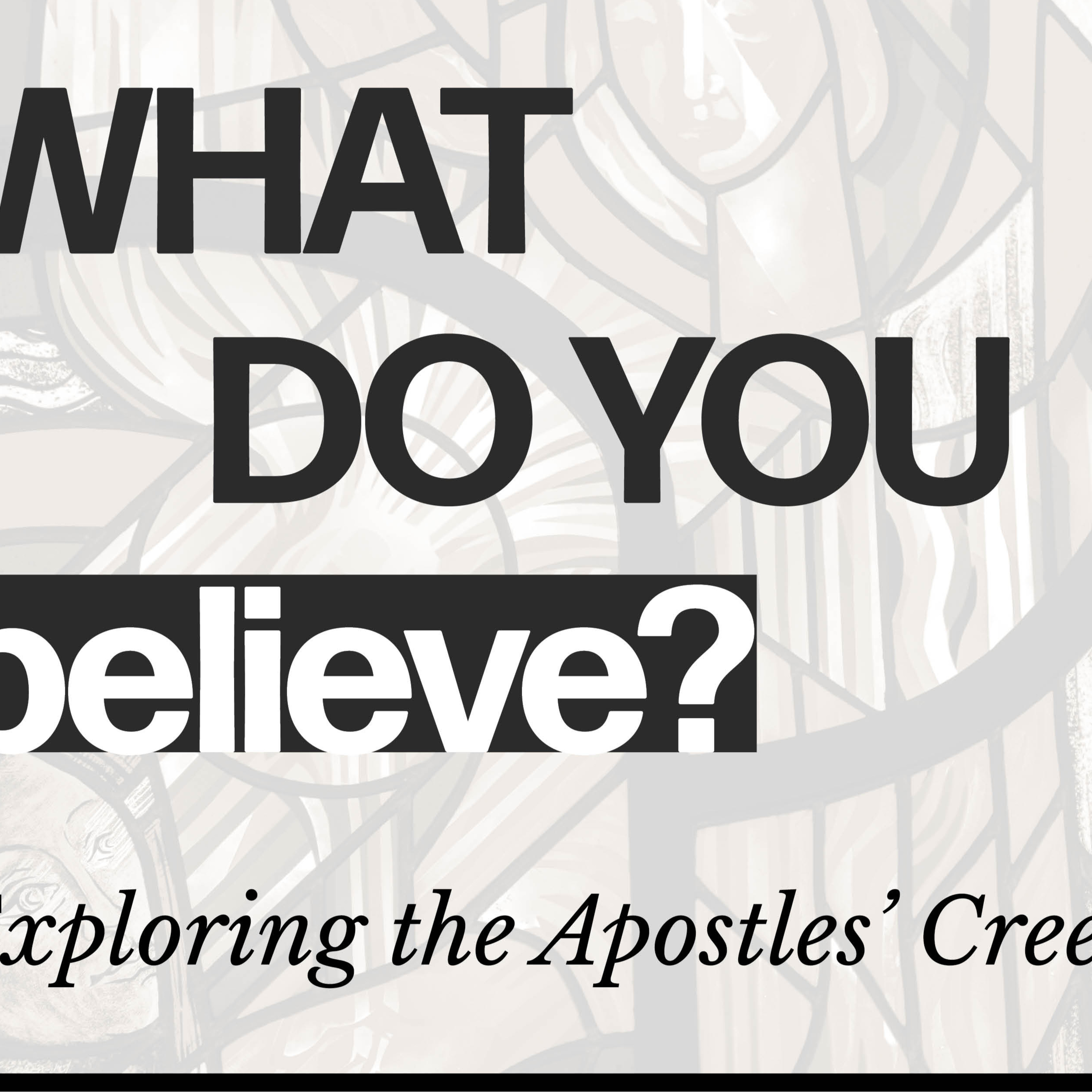 What Do You Believe? "...and is seated at the right hand of God the Father Almighty. From there he will come to judge the living and the dead." episode artwork