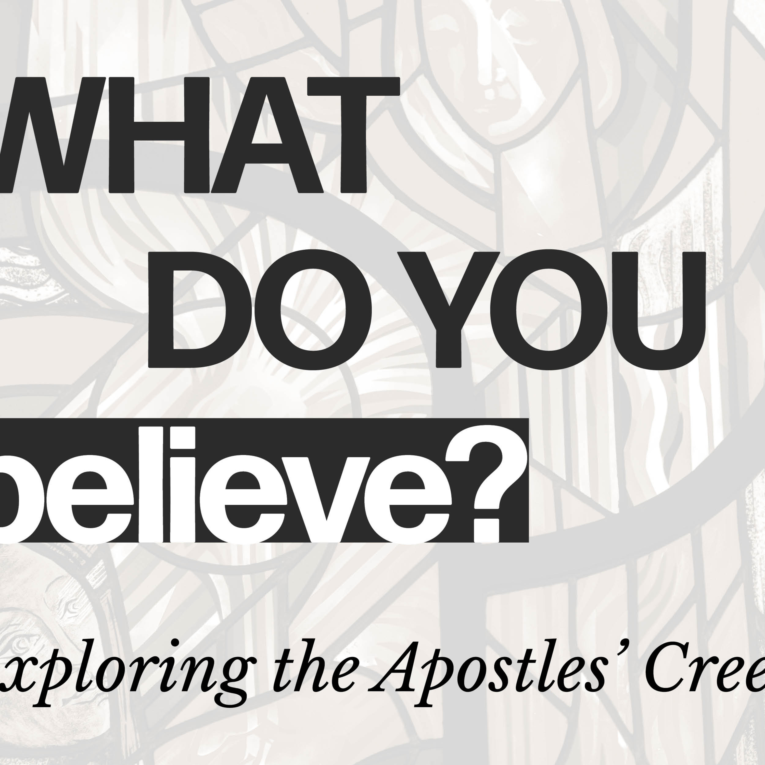 What Do You Believe? "The third day he rose again from the dead. He ascended into heaven." episode artwork