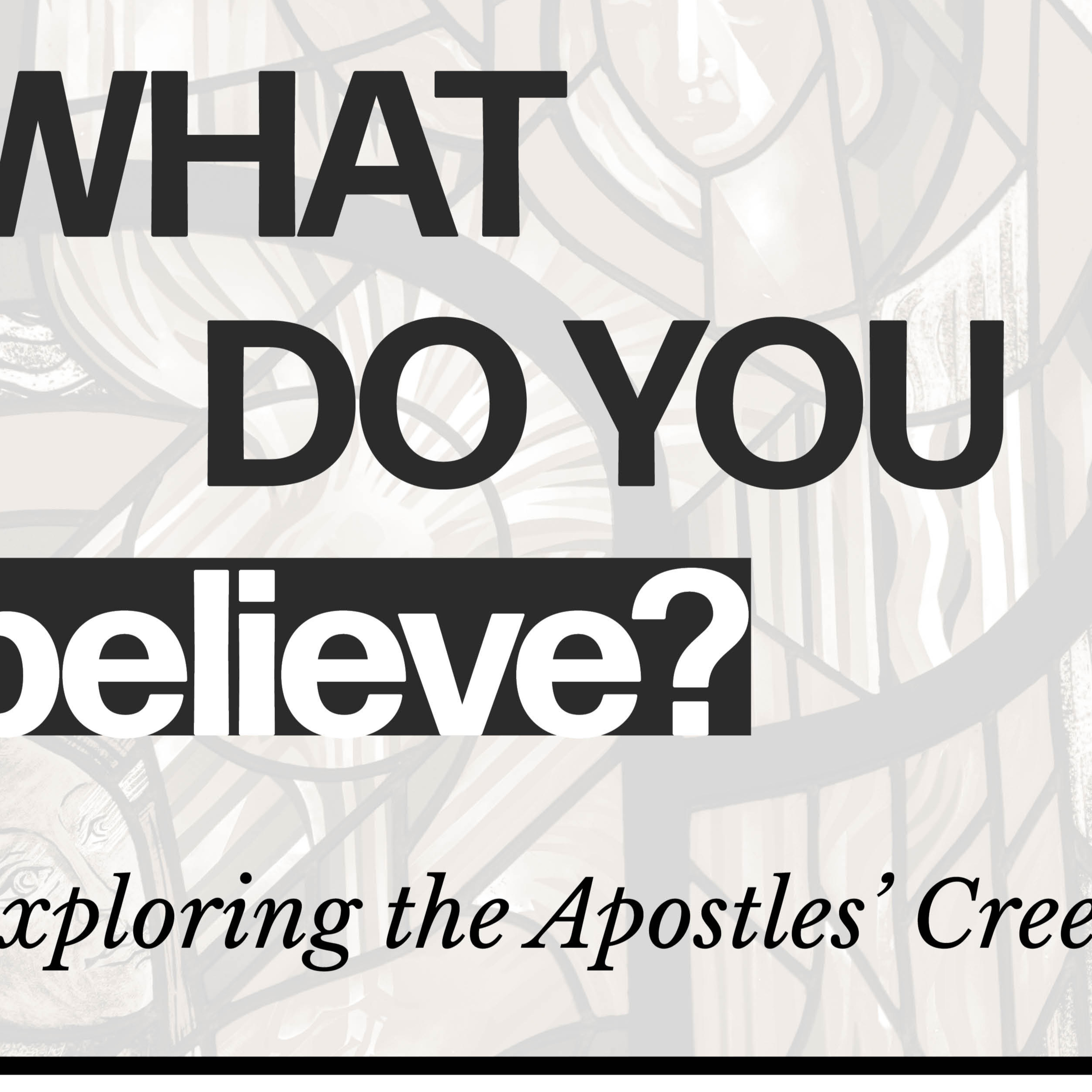 What Do You Believe? "He suffered under Pontius Pilate, was crucified, died, and was buried; he descended to hell." episode artwork