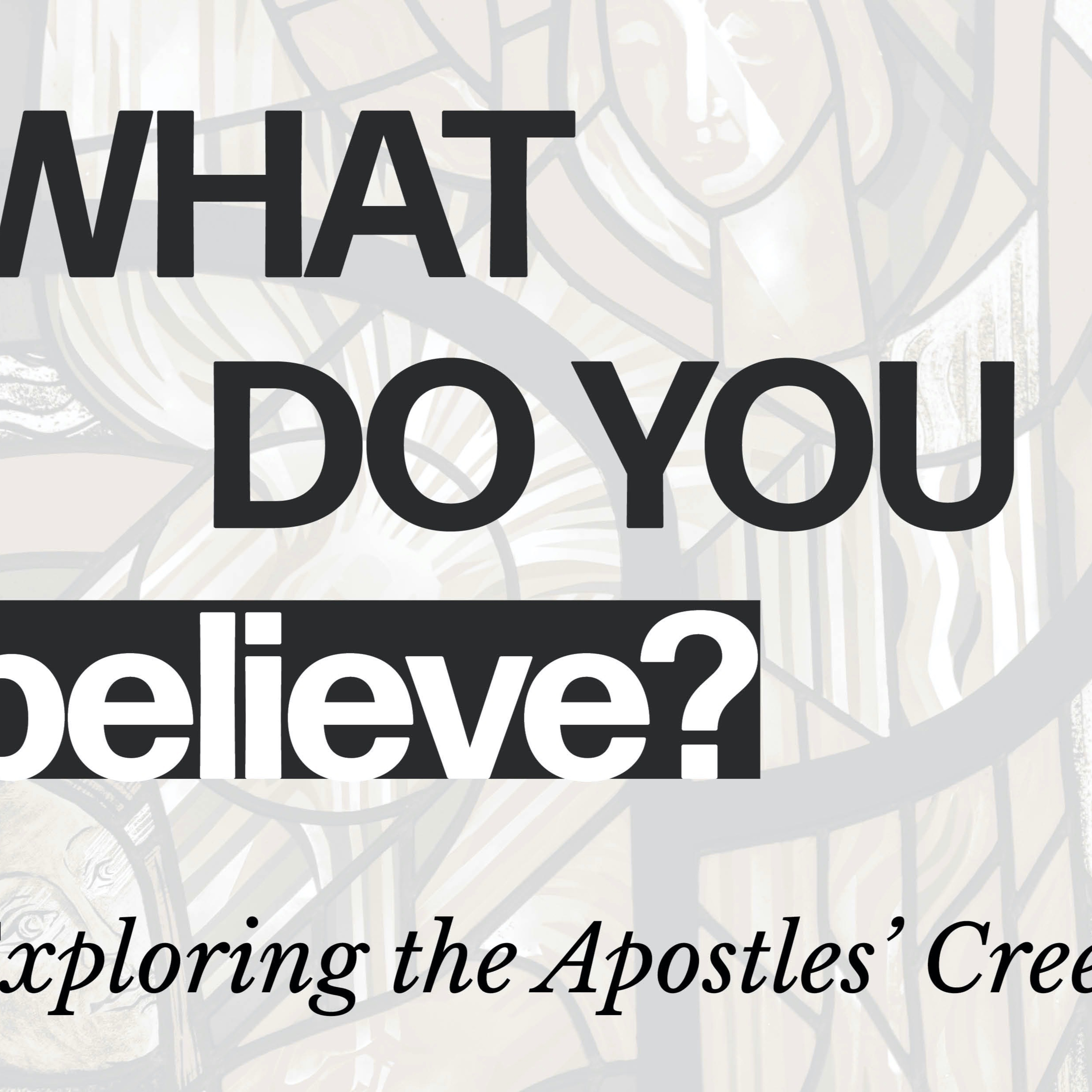 What Do You Believe? "the resurrection of the body and the life everlasting" episode artwork
