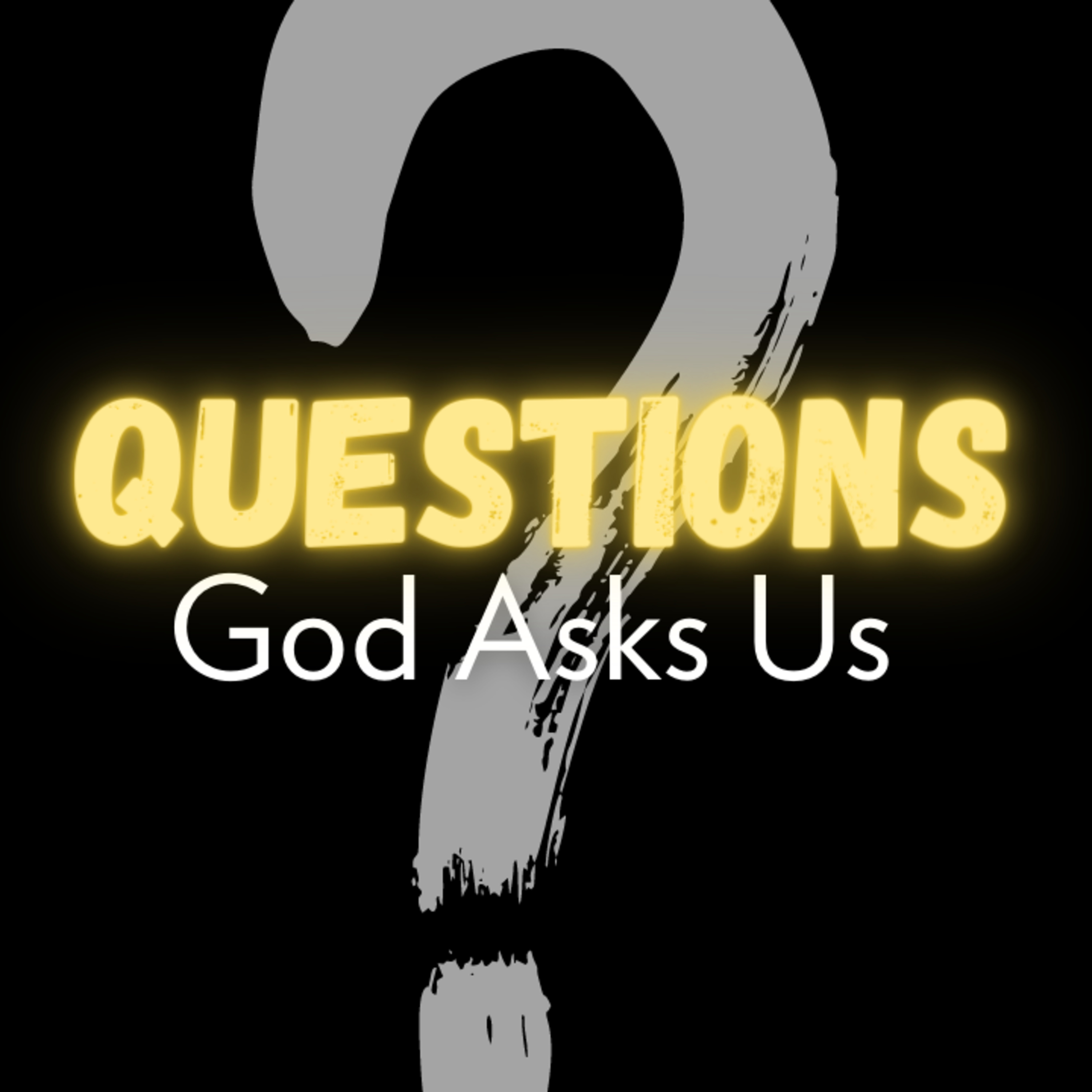 Questions God Asks Us: Where were you when I...?