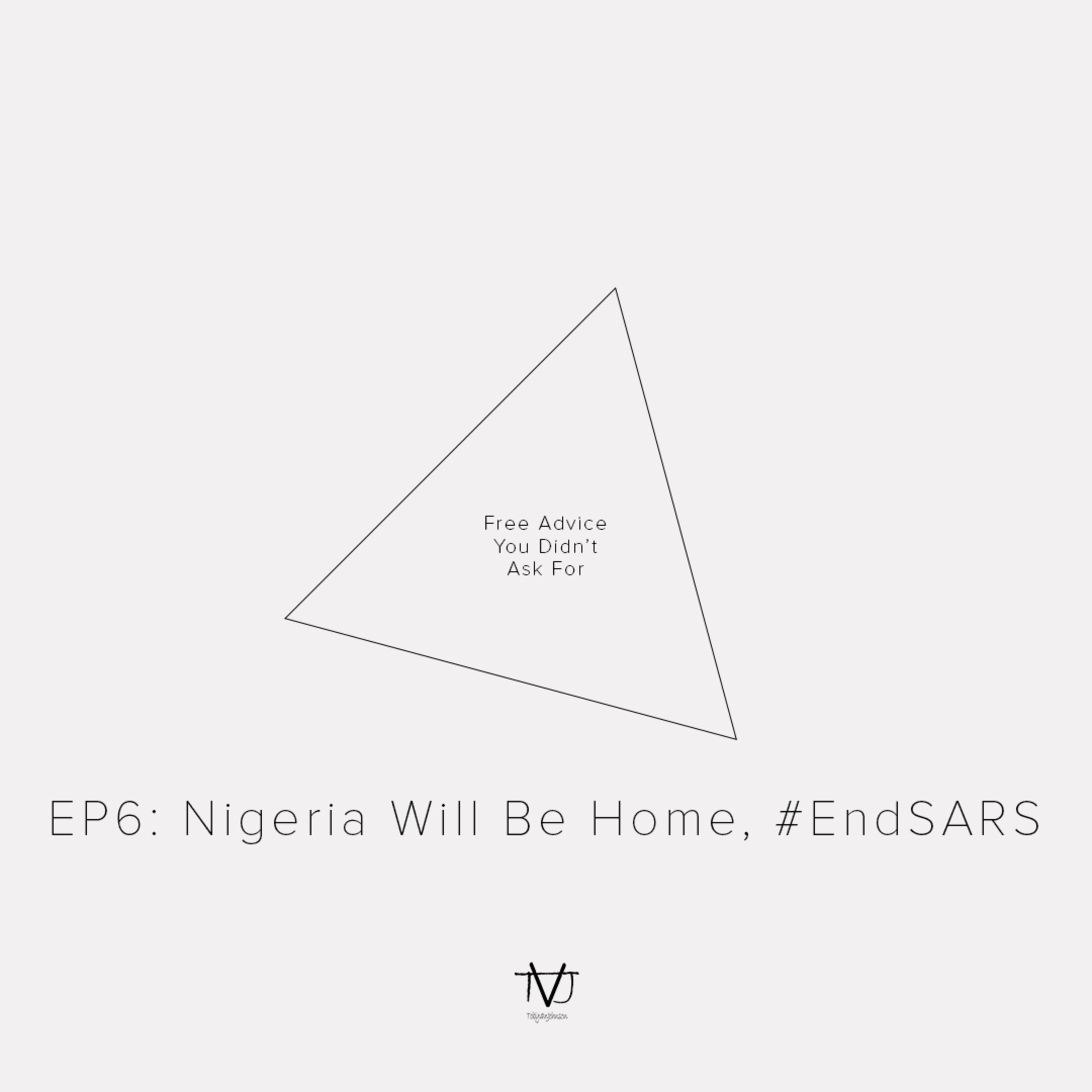 EP6: Nigeria Will Be Home, #EndSARS