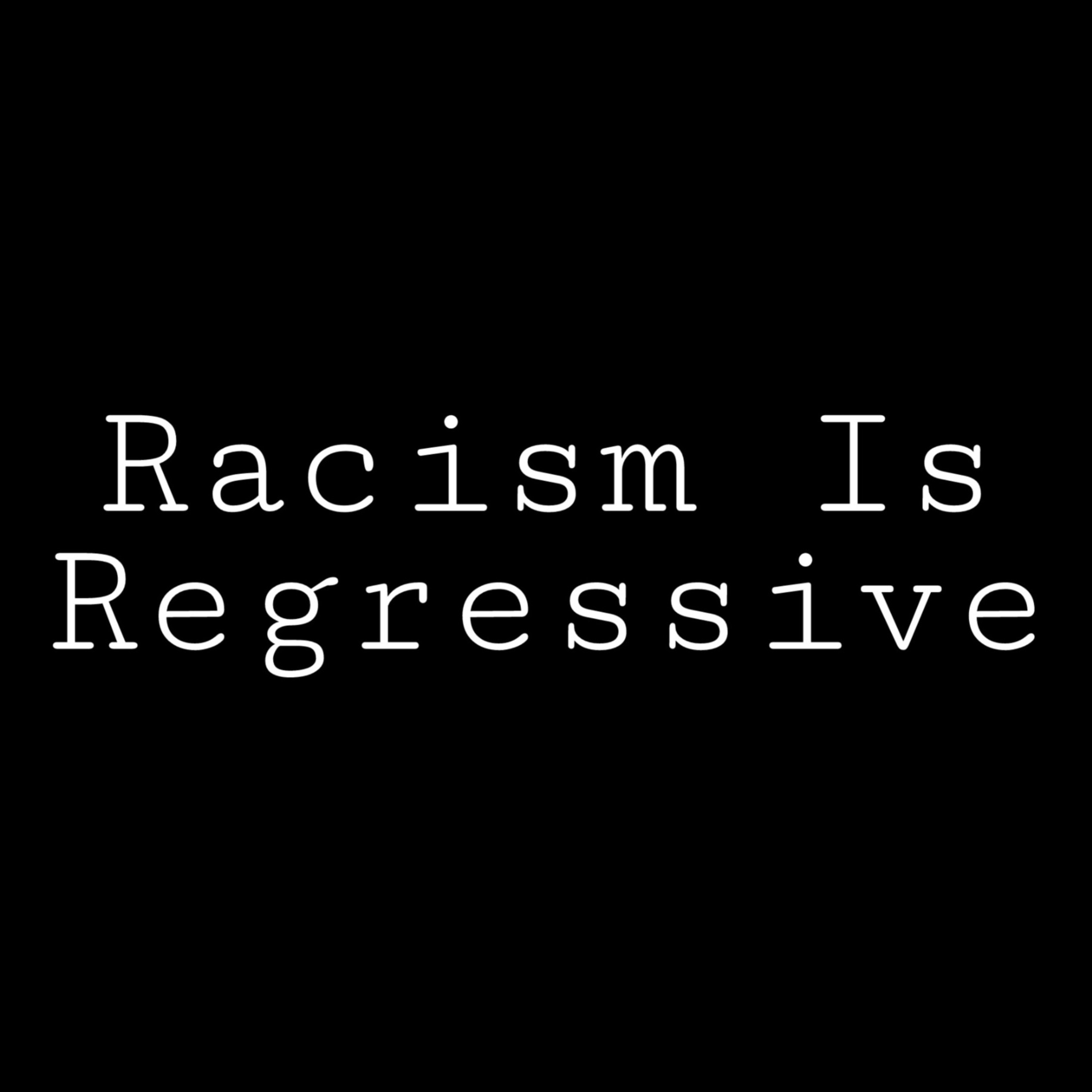 Racism Is Regressive