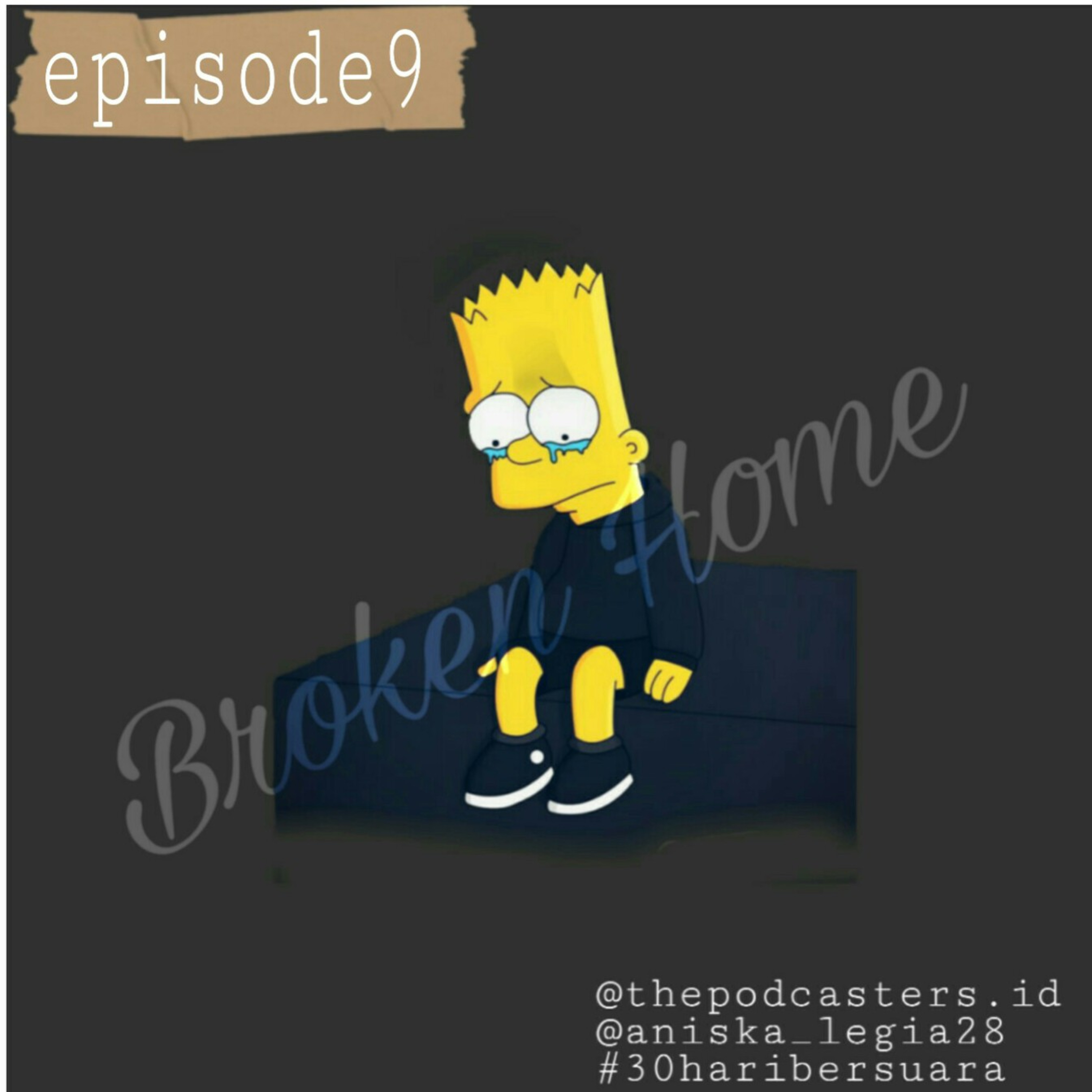 Episode9 Broken Home |30haribersuara