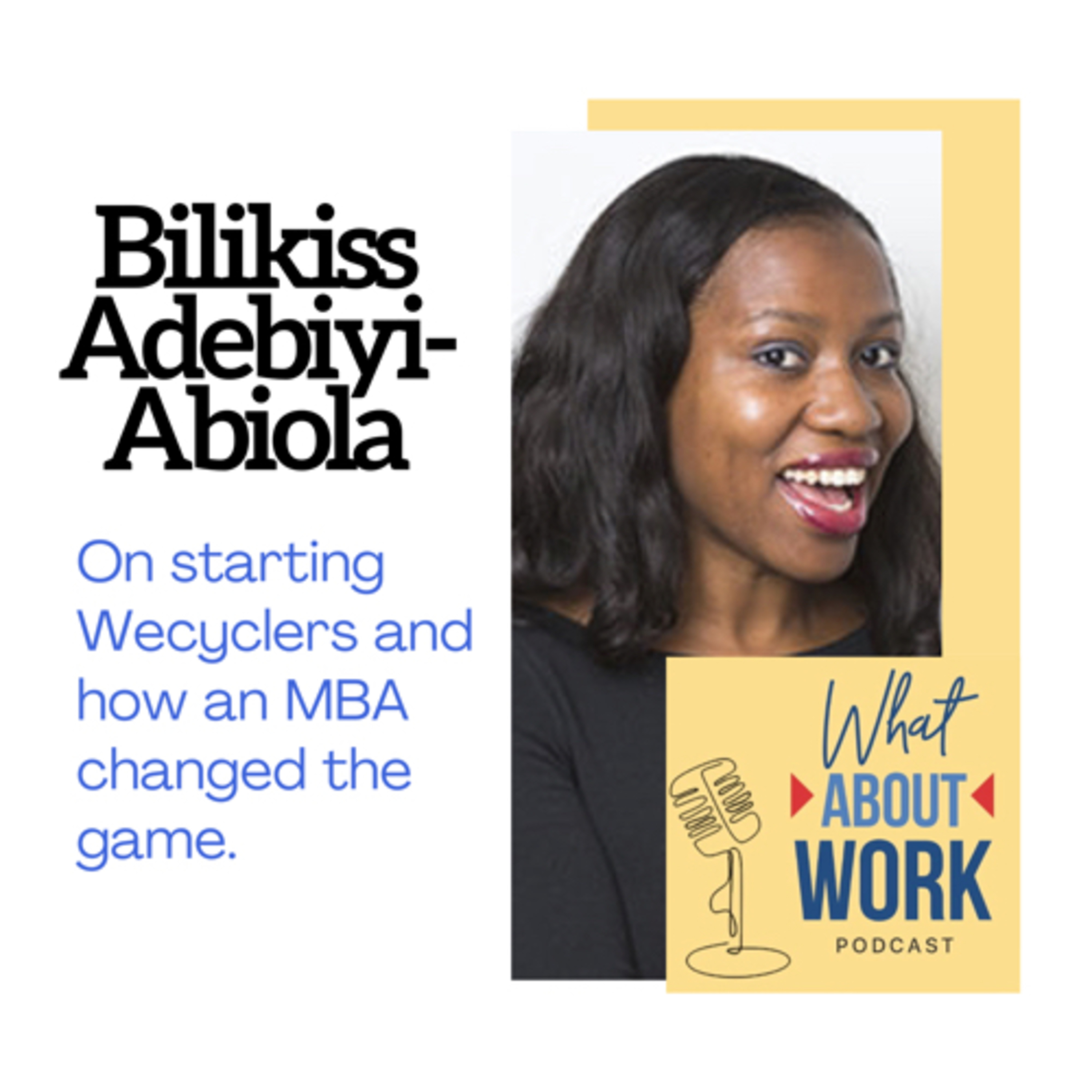 Episode 2: Bilikiss Adebiyi-Abiola, on starting Wecyclers and how an MBA changed the game.