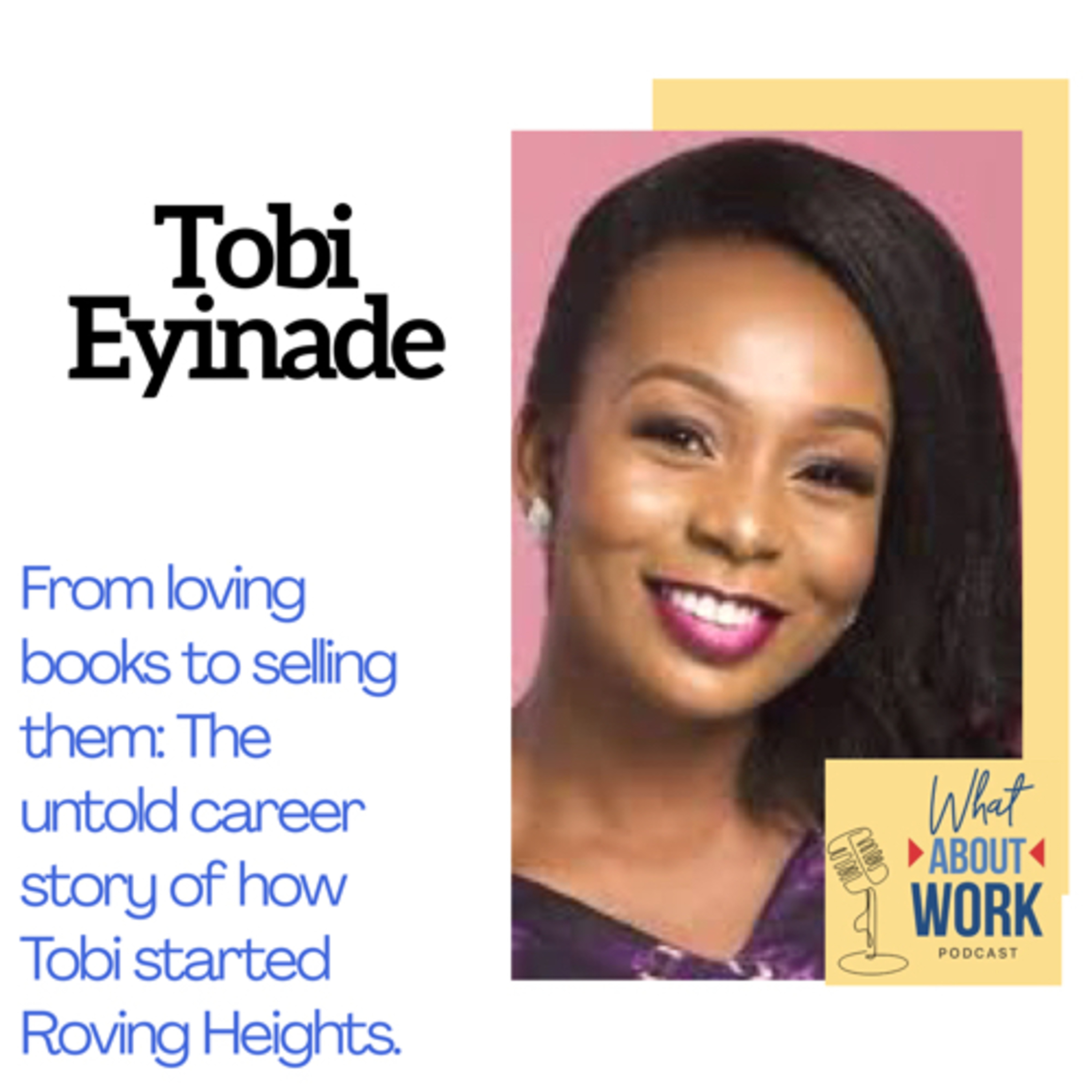 Episode 7: From loving books to selling them; the untold story of Tobi Eyinade and her career journey to starting Roving Heights