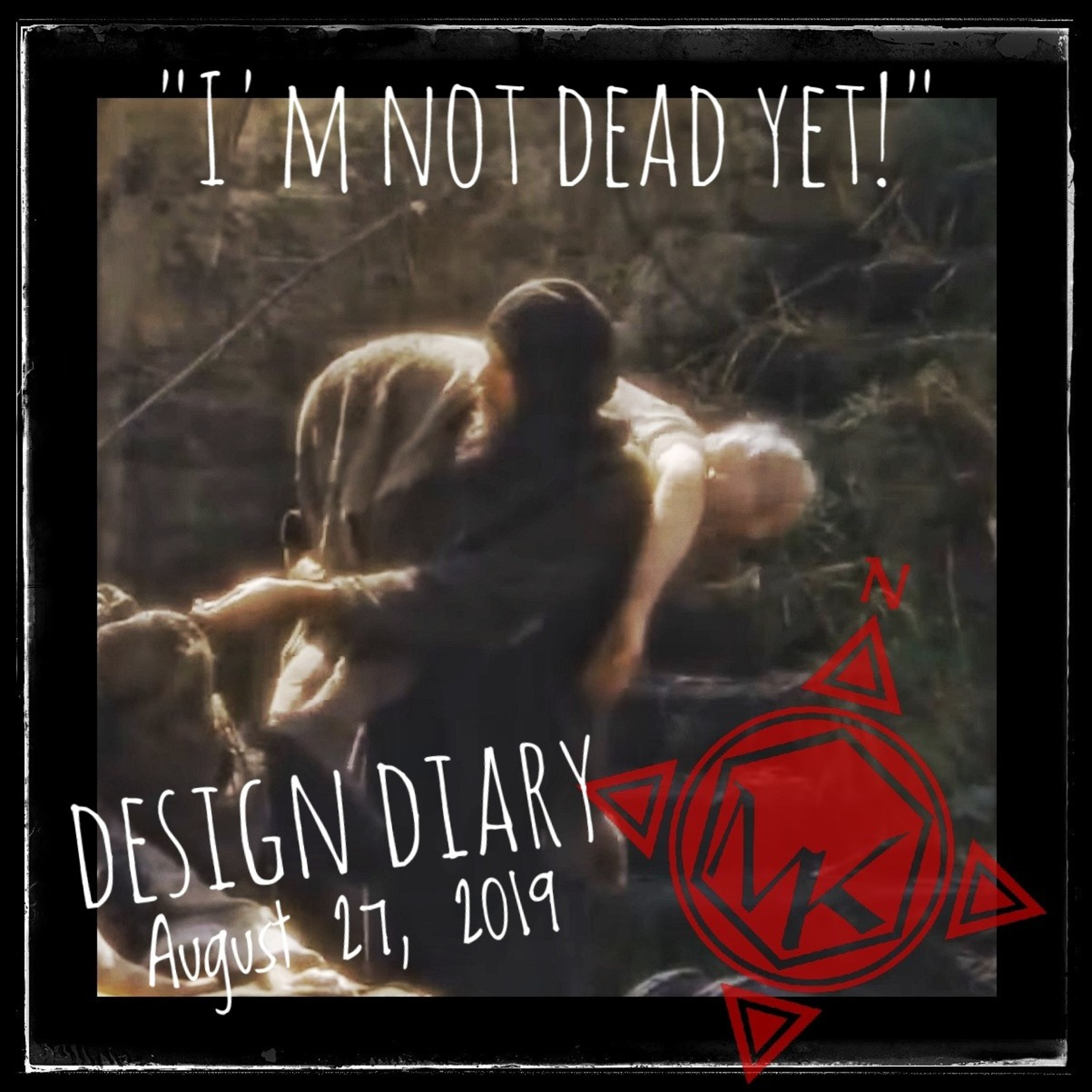Design Diary August 27, 2019: "I'm not dead yet!"