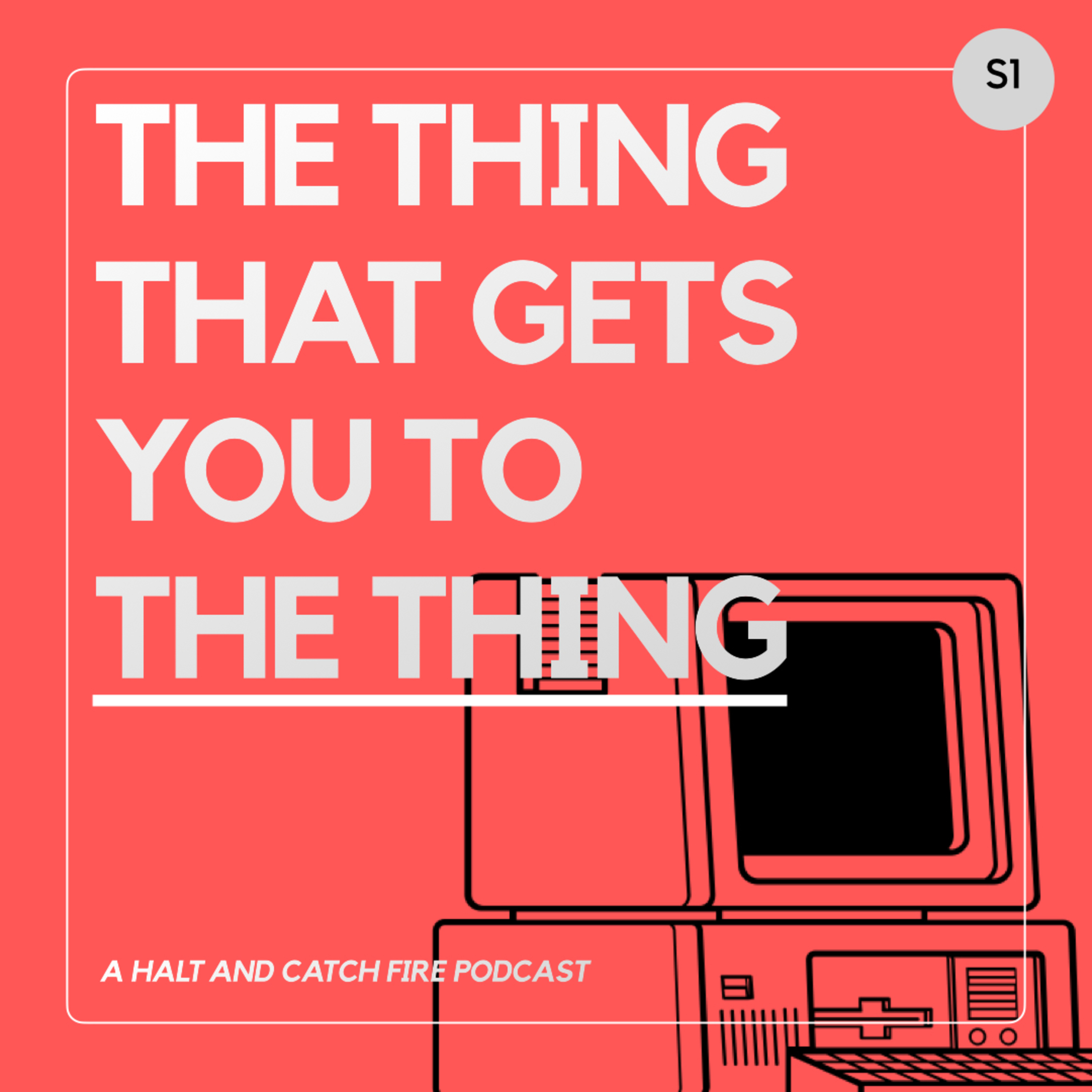 The Thing That Gets You To The Thing - A Halt and Catch Fire Podcast
