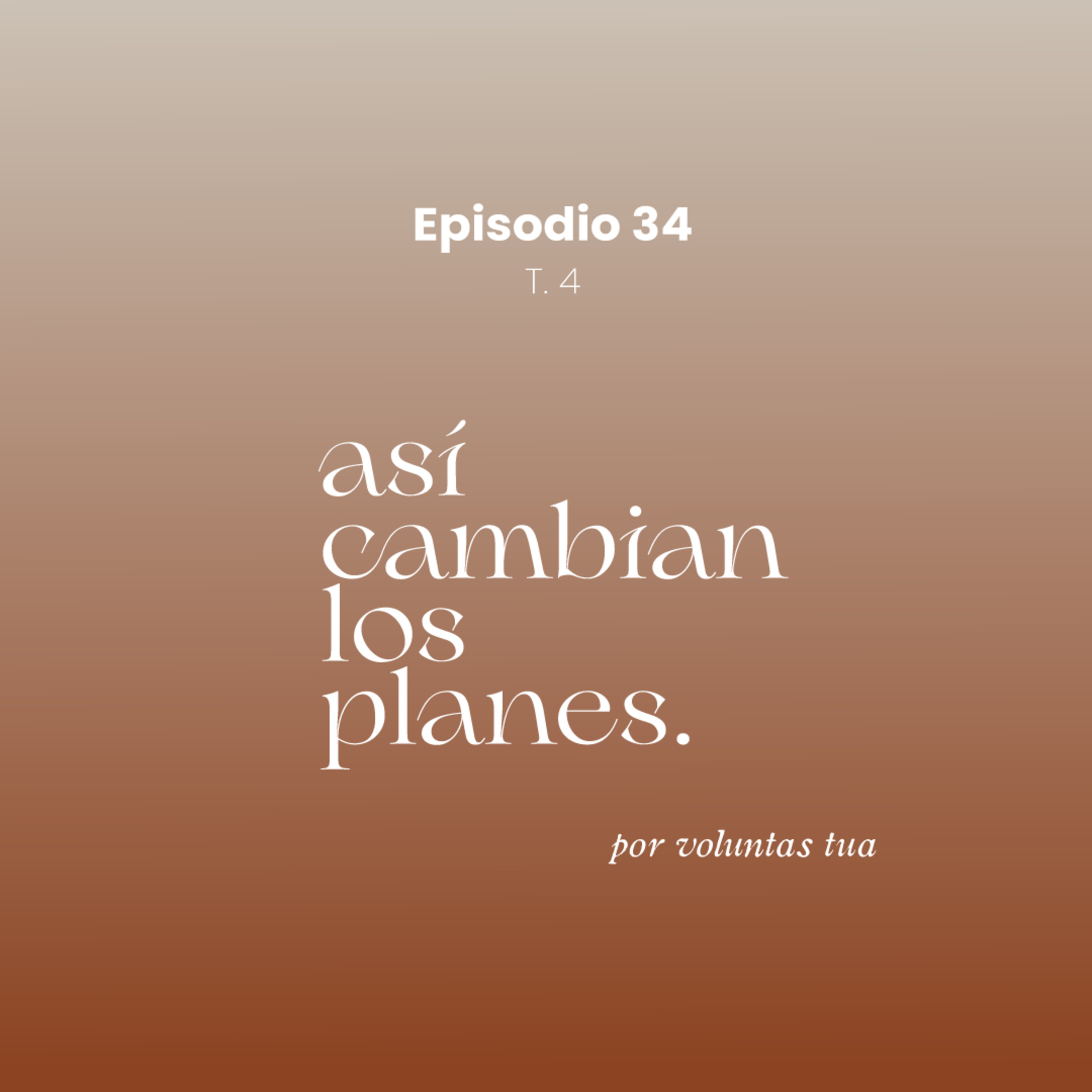 Ep 34: Así cambian los planes